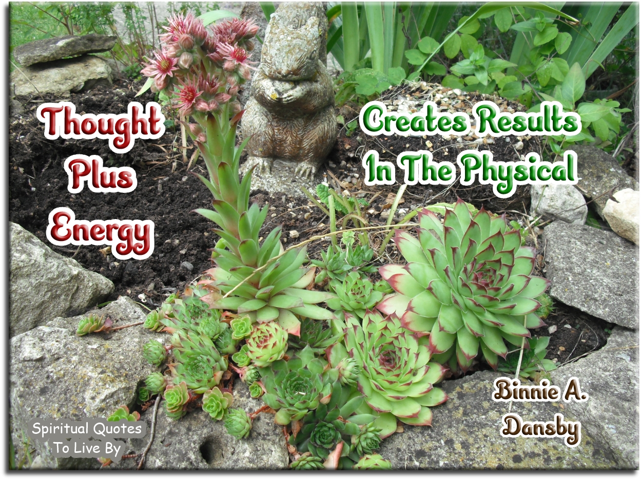 Binnie Dansby quote - Thoughts plus energy results in the physical. - Spiritual Quotes To Live By