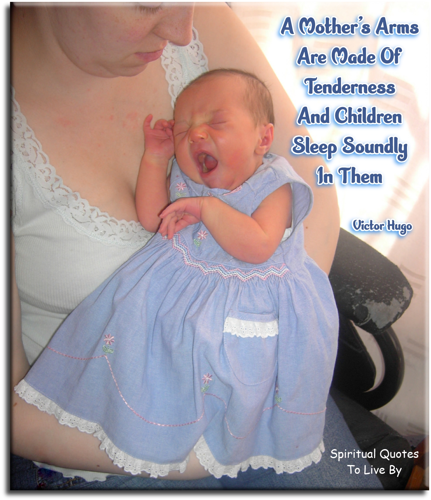 Victor Hugo quote - A mother’s arms are made of tenderness and children sleep soundly in them. - Spiritual Quotes To Live By