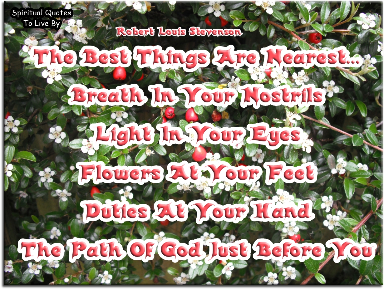 Robert Louis Stevenson quote - The best things are nearest... - Spiritual Quotes To Live By