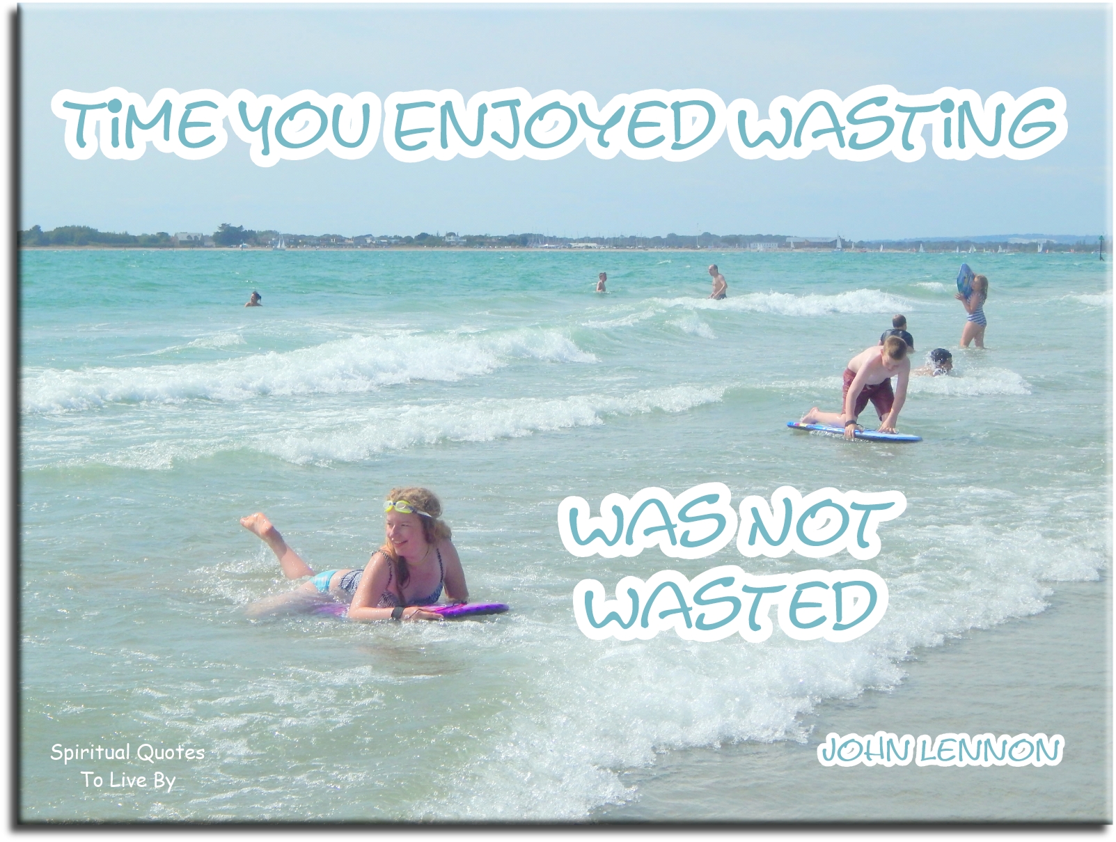 John Lennon quote - Time you enjoyed wasting.. Was not wasted. - Spiritual Quotes To Live By