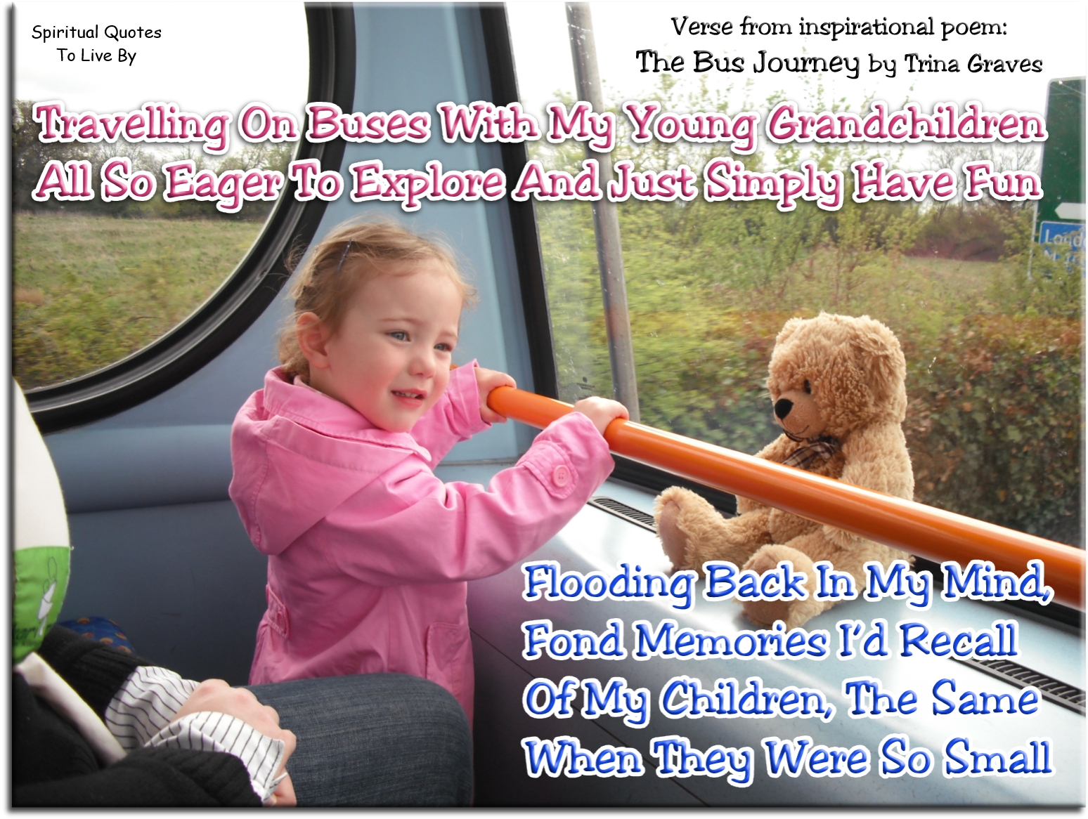 Trina Graves quote - Traveling on buses with my young grandchildren All so eager to explore and just simply have fun Flooding back in my mind fond memories I’d recall Of my children, the same when they were so small - Spiritual Quotes To Live By