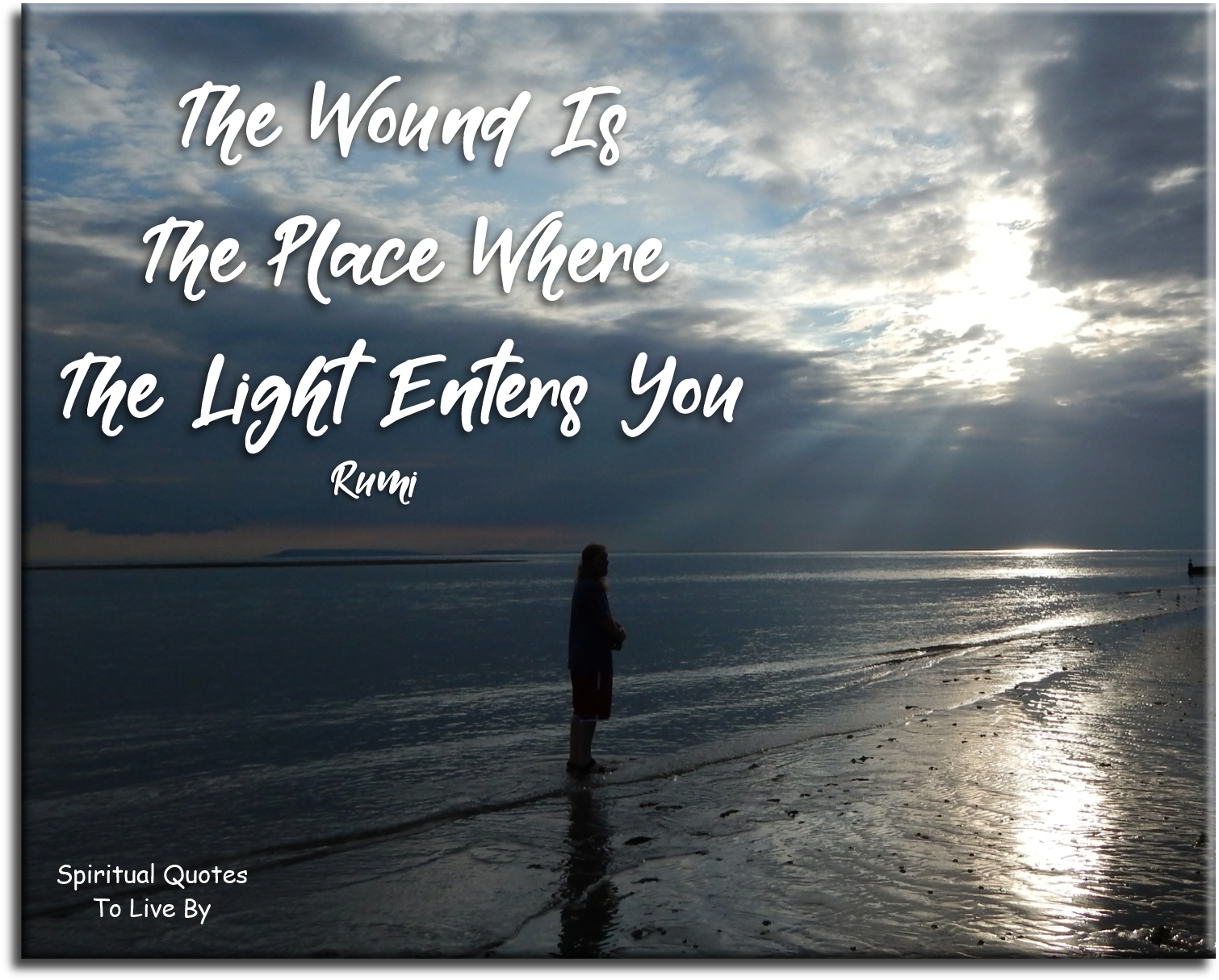 Rumi quote - The wound is the place where the light enters you