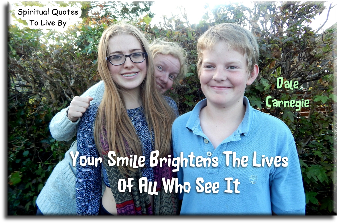 Dale Carnegie quote - Your smile brightens the lives of all who see it. - Spiritual Quotes To Live By