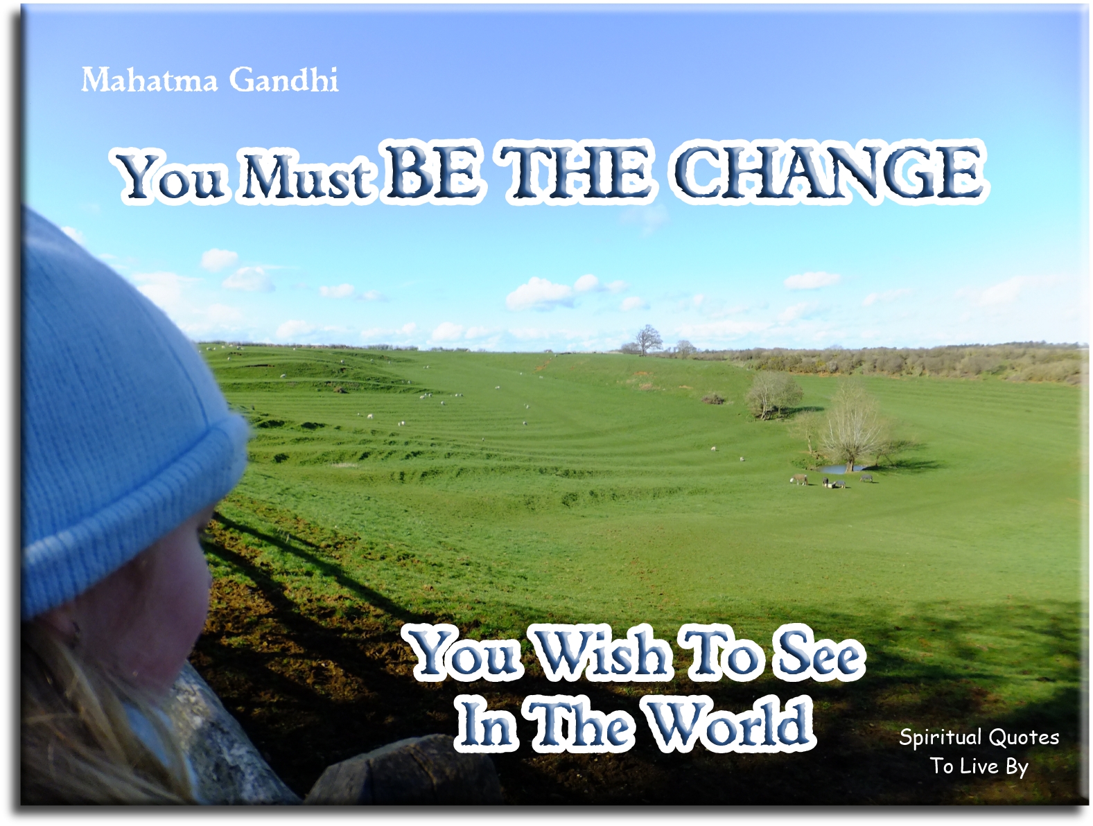 Mahatma Gandhi quote - You must be the change you wish to see in the world. - Spiritual Quotes To Live By