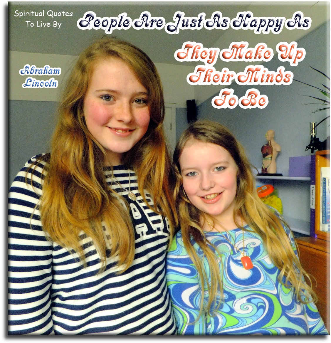 Abraham Lincoln quote - People are just as happy as they make up their minds to be. - Spiritual Quotes To Live By