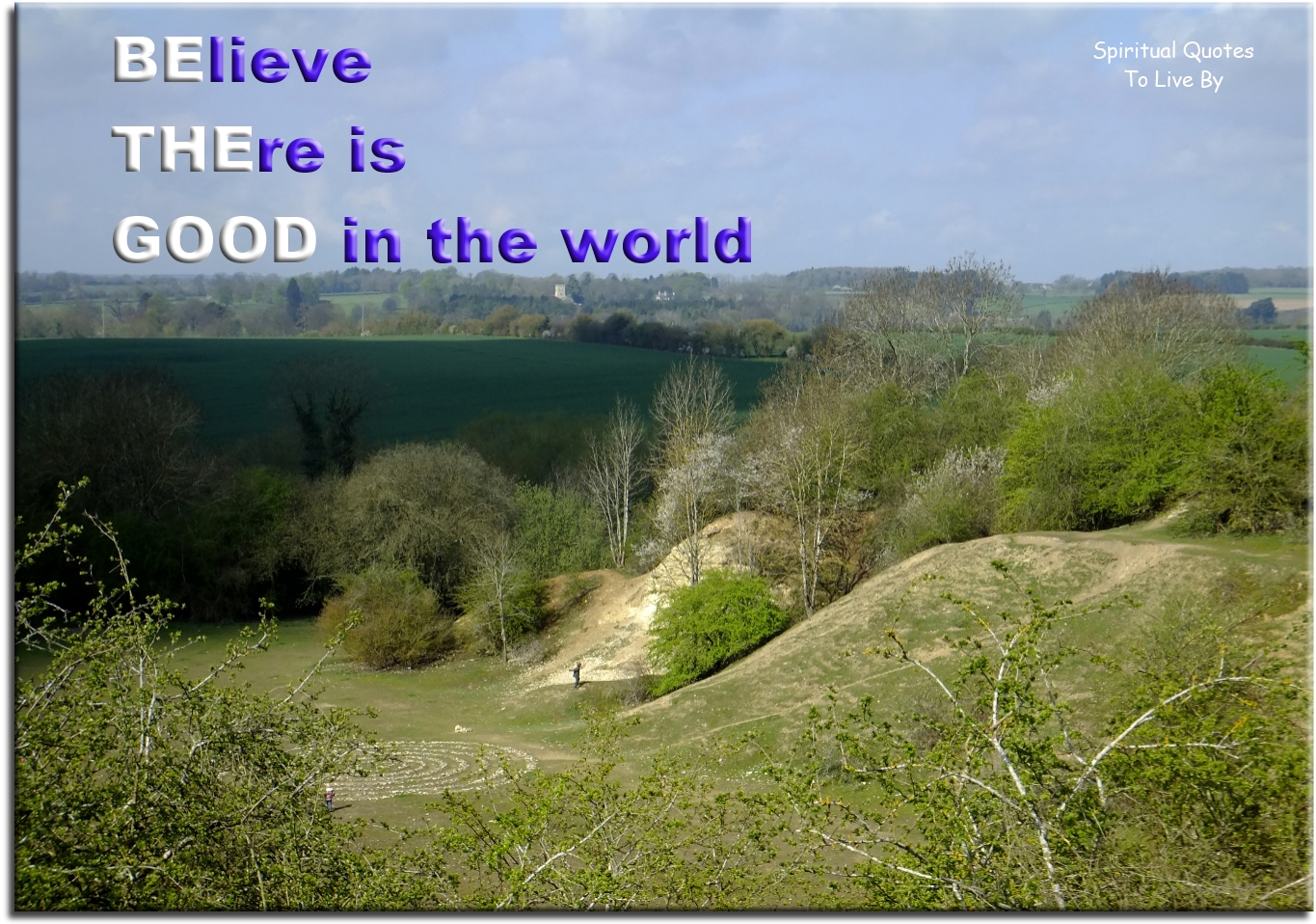 BElieve THEre is GOOD in the world - Spiritual Quotes To Live By