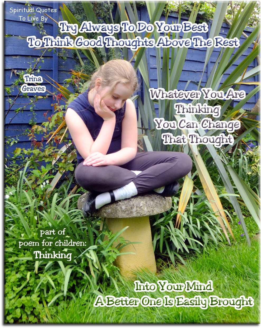 Trina Graves quote - Try always to do your best To think good thoughts above the rest Whatever you are thinking, you can change that thought Into your mind a better one is easily brought - Spiritual Quotes To Live By