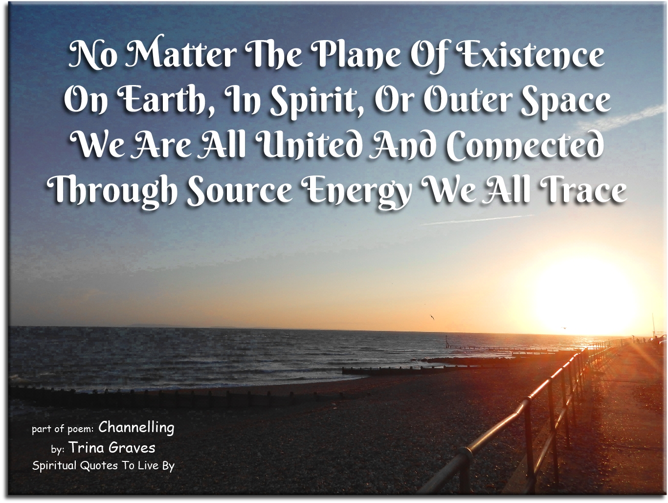 Trina Graves quote - No matter the plane of existence, On Earth, in Spirit, or outer space, We are all united and connected, Through Source Energy we all trace - Spiritual Quotes To Live By
