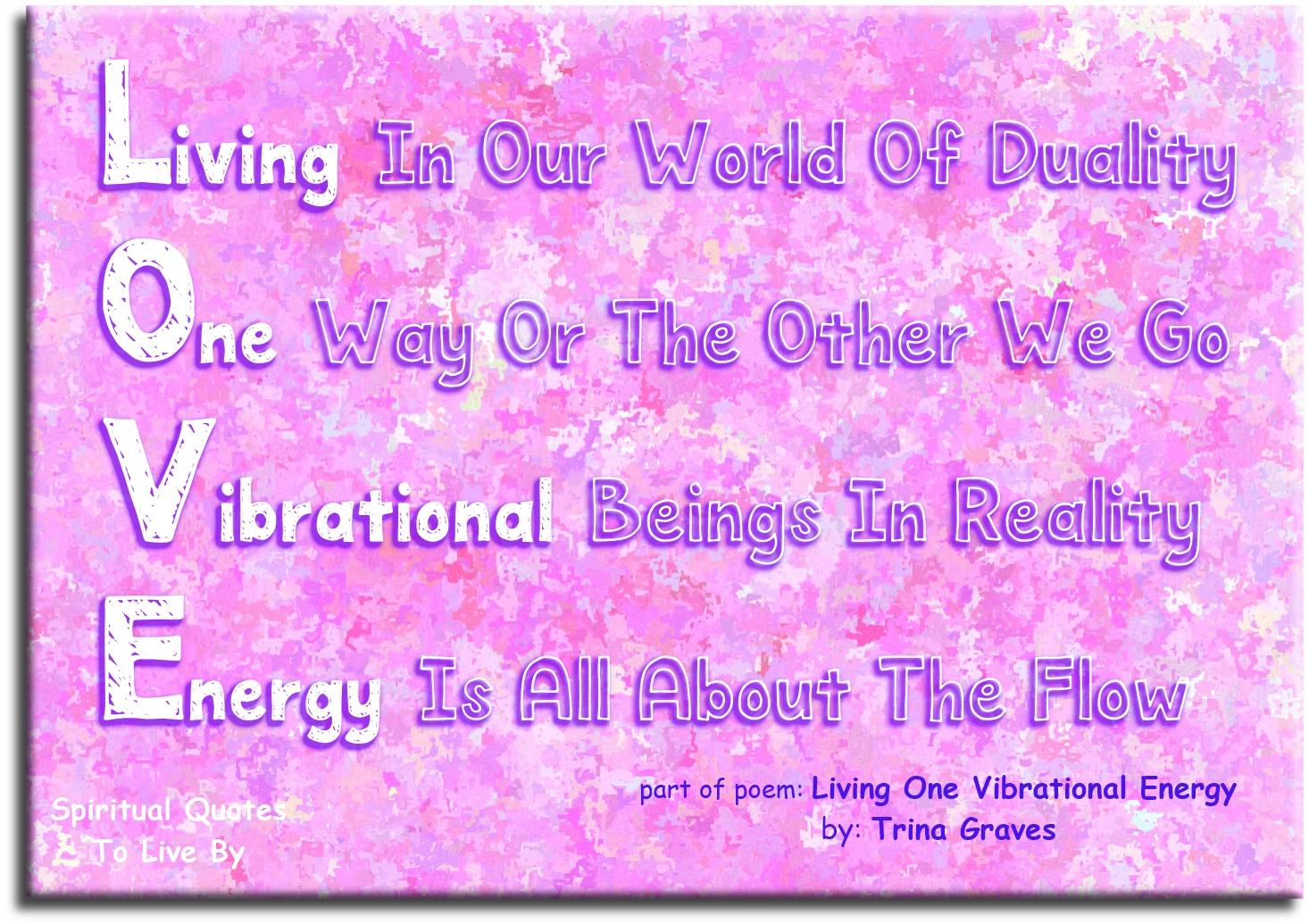 Trina Graves quote - Living in our world of duality One way or the other we go Vibrational beings in reality Energy is all about the flow - Spiritual Quotes To Live By