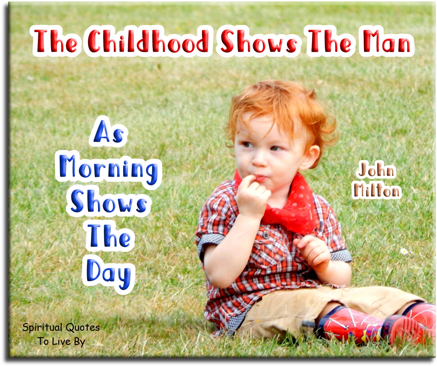John Milton quote - The childhood shows the man, as morning shows the day. - Spiritual  Quotes To Live By
