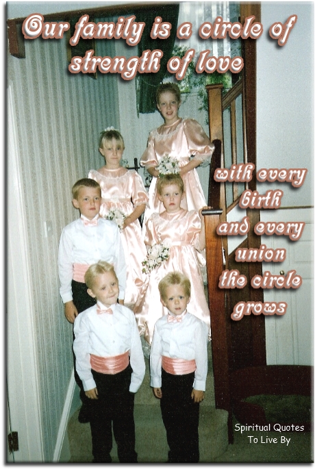 Family saying - Our family is a circle of strength of love, with every birth and every union, the circle grows - Spiritual Quotes To Live By Family saying - Our family is a circle of strength of love, with every birth and every union, the circle grows - Spiritual Quotes To Live By