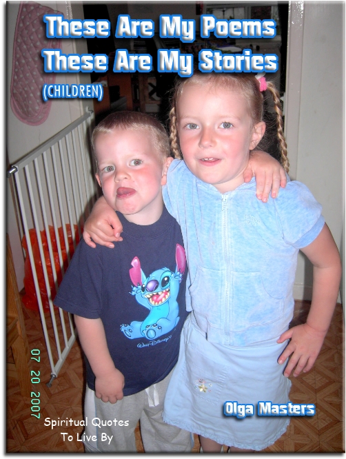 Olga Masters quote - These are my poems. These are my stories. (children) - Spiritual Quotes To Live By