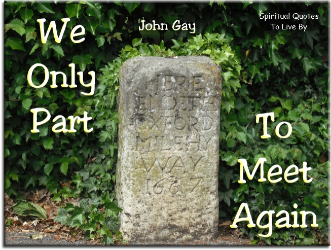 John Gay quote - We only part to meet again - Spiritual Quotes To Live By John Gay quote - We only part to meet again - Spiritual Quotes To Live By