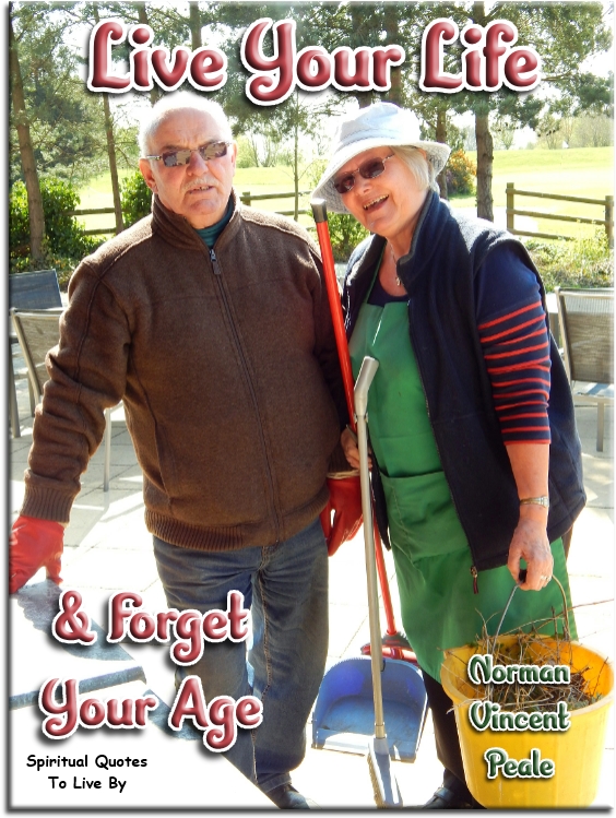 Norman Vincent Peale quote - Live your life and forget your age. - Spiritual Quotes To Live By