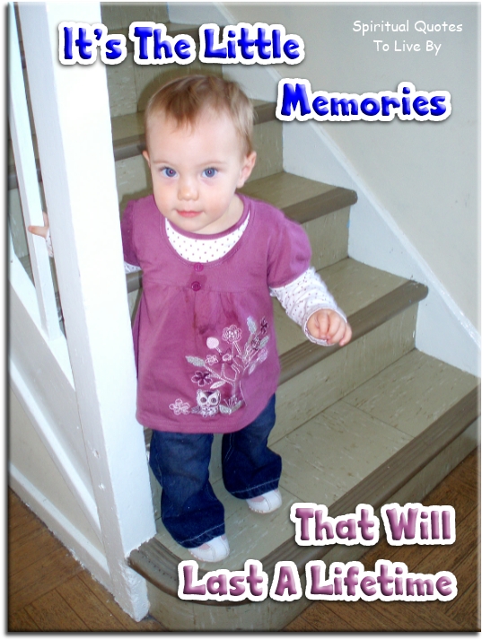 Family saying - It's the little memories that will last a lifetime - Spiritual Quotes To Live By