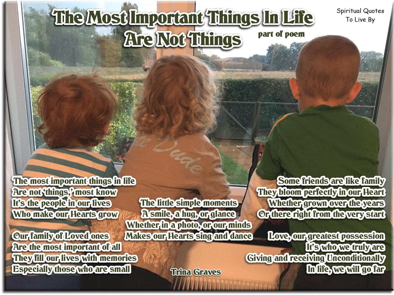 part of poem: The Most Important Things In Life Are Not Things by Trina Graves - Spiritual Quotes To Live By
