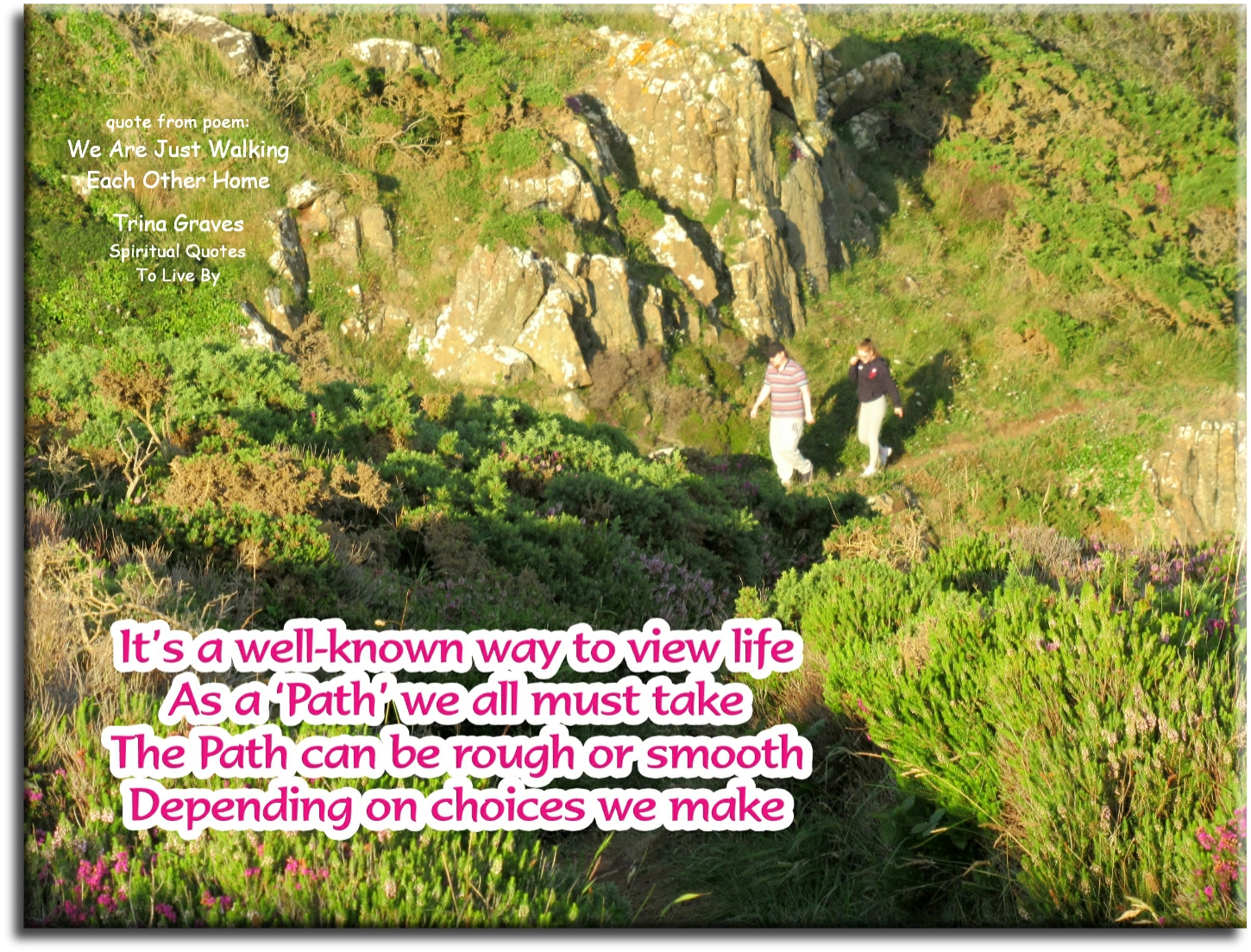 Trina Graves quote: It’s a well-known way to view life, As a ‘Path’ we all must take, The Path can be rough or smooth, Depending on choices we make - Spiritual Quotes To Live By