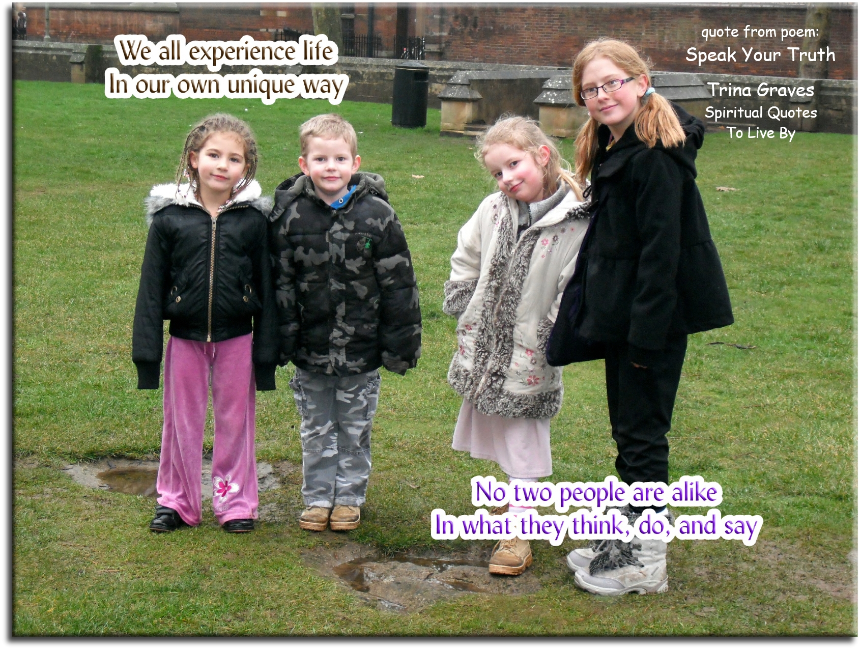 Trina Graves quote: We all experience life in our own unique way, No two people are alike in what they think, do, or say - Spiritual Quotes To Live By