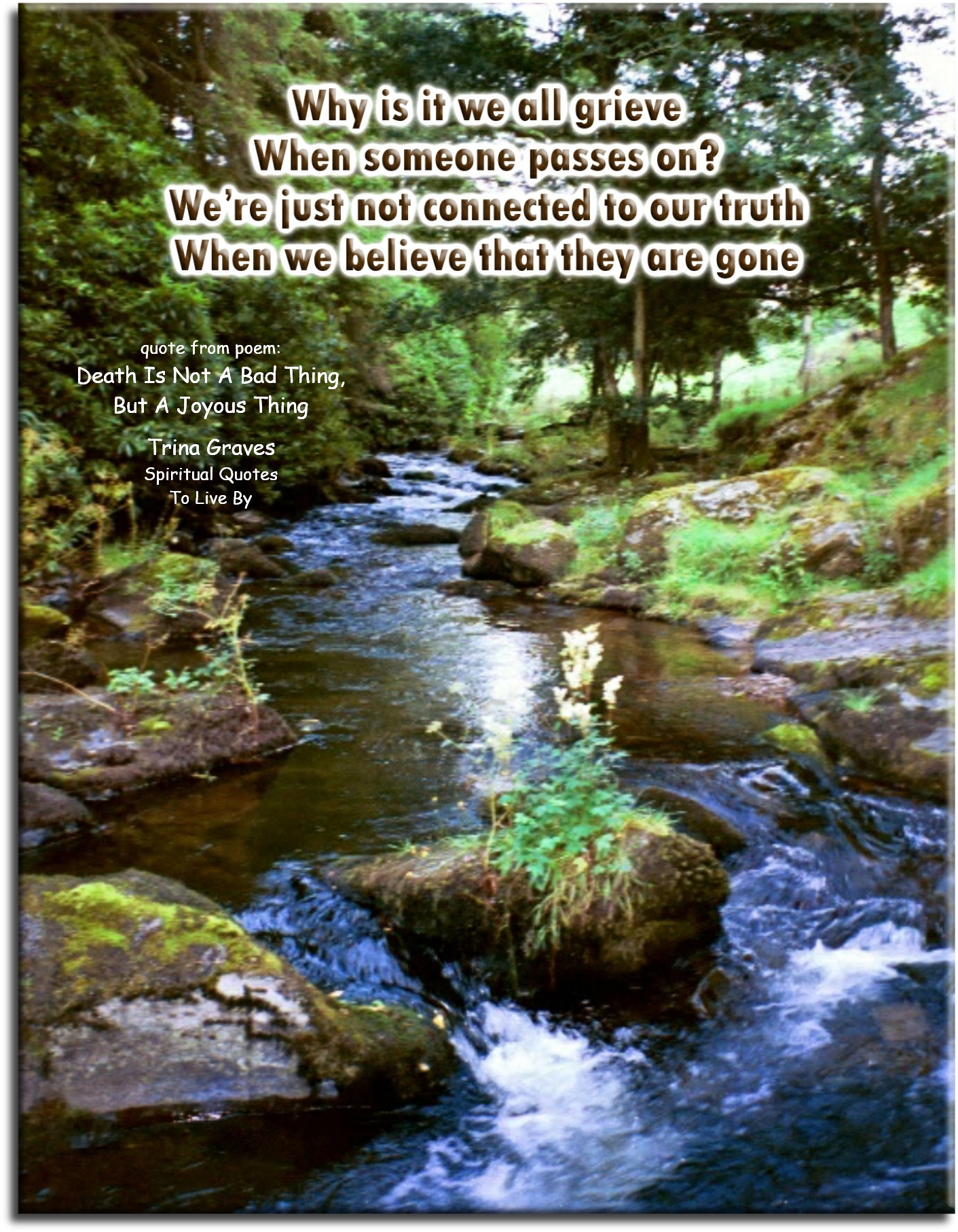 Trina Graves quote - Why is it we all grieve when someone passes on? We’re just not connected to our truth, when we believe that they are gone. - Spiritual Quotes To Live By