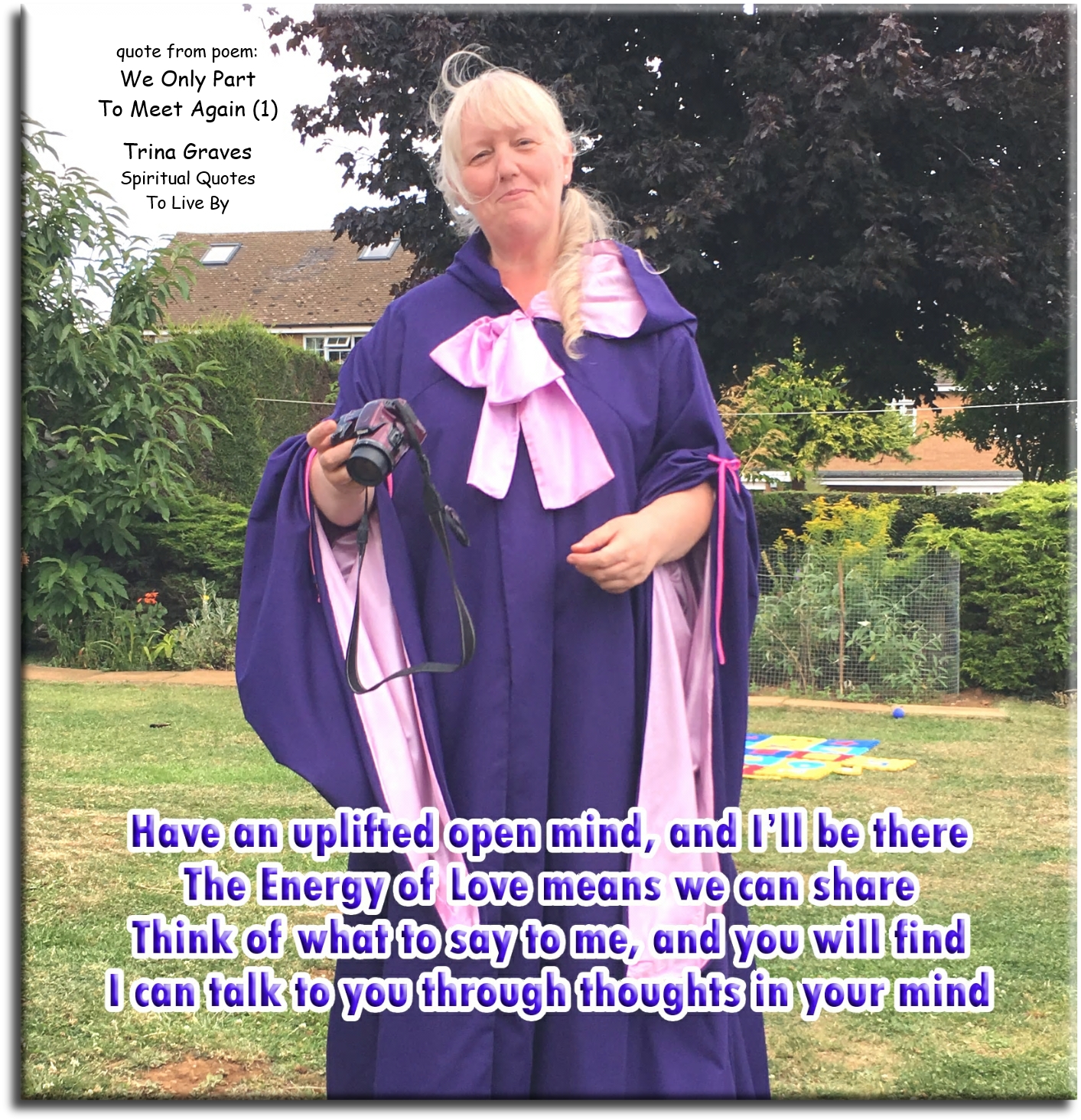 Trina Graves quote - Have an uplifted open mind, and I’ll be there, The Energy of Love means we can share, Think of what to say to me, and you will find, I can talk to you through the thoughts in your mind. - Spiritual Quotes To Live By