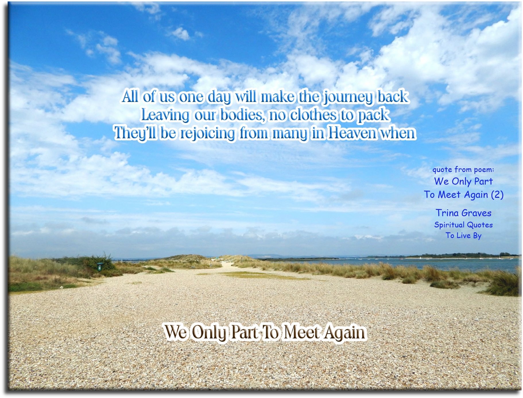 Trina Graves quote - All of us one day will make the journey back, Leaving our bodies, no clothes to pack, They’ll be rejoicing from many in Heaven when, We only part to meet again. - Spiritual Quotes To Live By