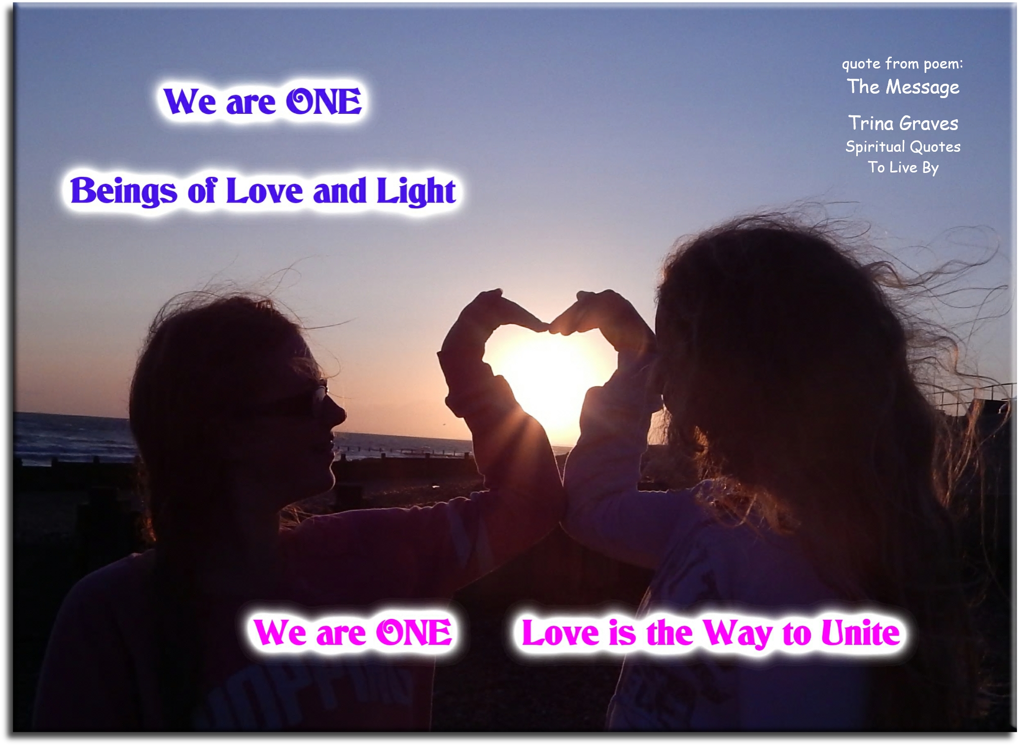 Trina Graves quote - We are One, Beings of love and light. We are One, love is the way to unite - Spiritual Quotes To Live By