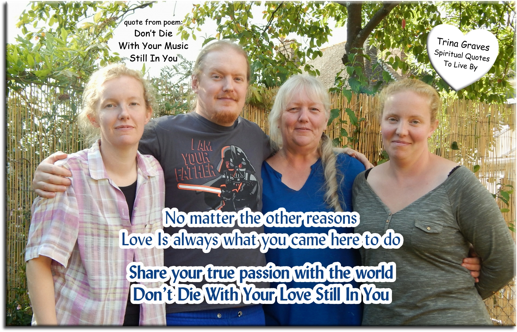 Trina Graves quote - No matter the other reasons, Love is always what you came here to do, Share your true passion with the world, Don’t die with your love still in you. - Spiritual Quotes To Live By