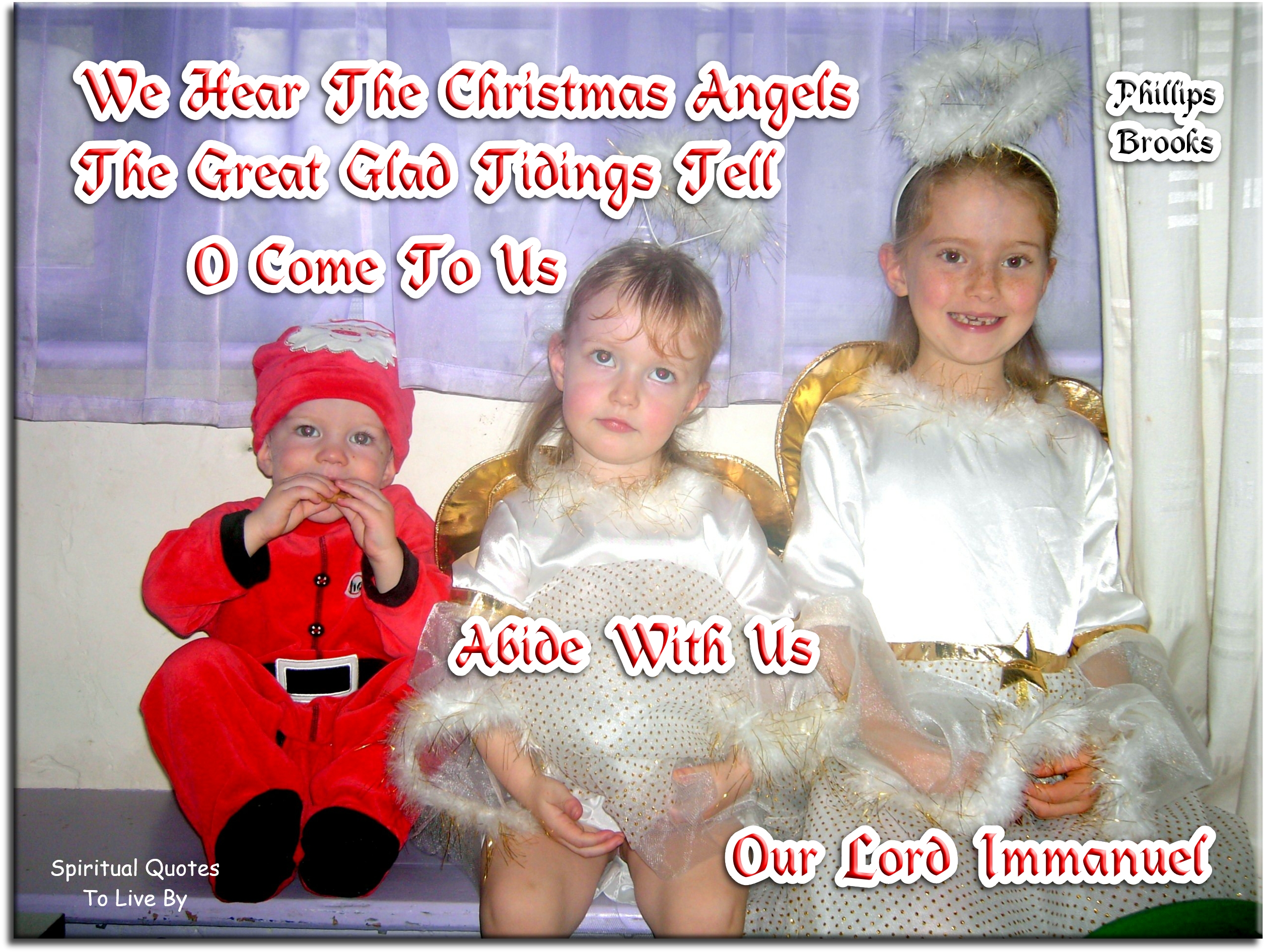 Phillips Brooks quote - We hear the Christmas angels The great glad tidings tell; O come to us, abide with us, Our Lord Immanuel - Spiritual Quotes To Live By