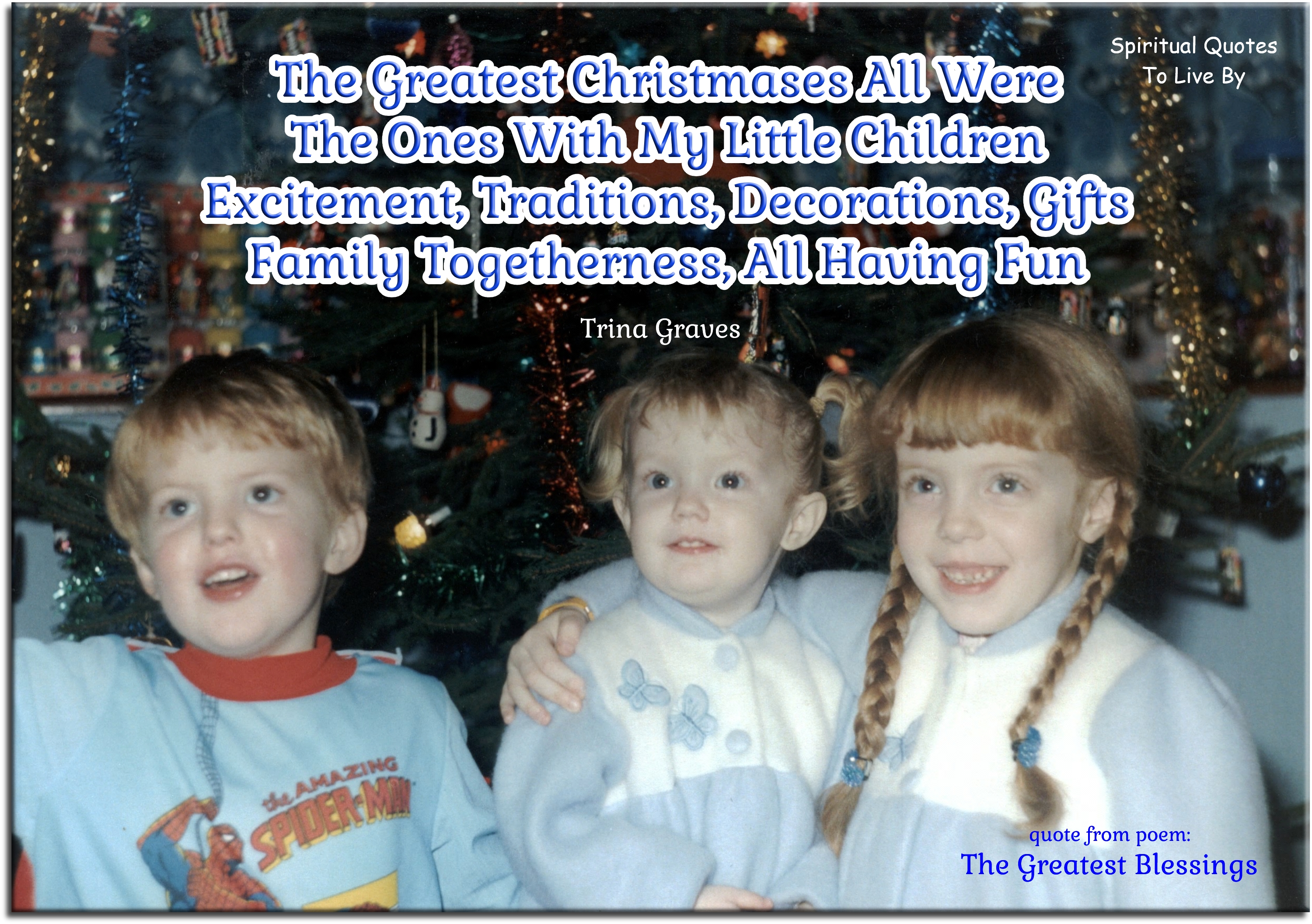 Trina Graves quote - The greatest Christmasses all were The ones with my little children Excitement, traditions, decorations, gifts Family togetherness, all having fun - Spiritual Quotes To Live By