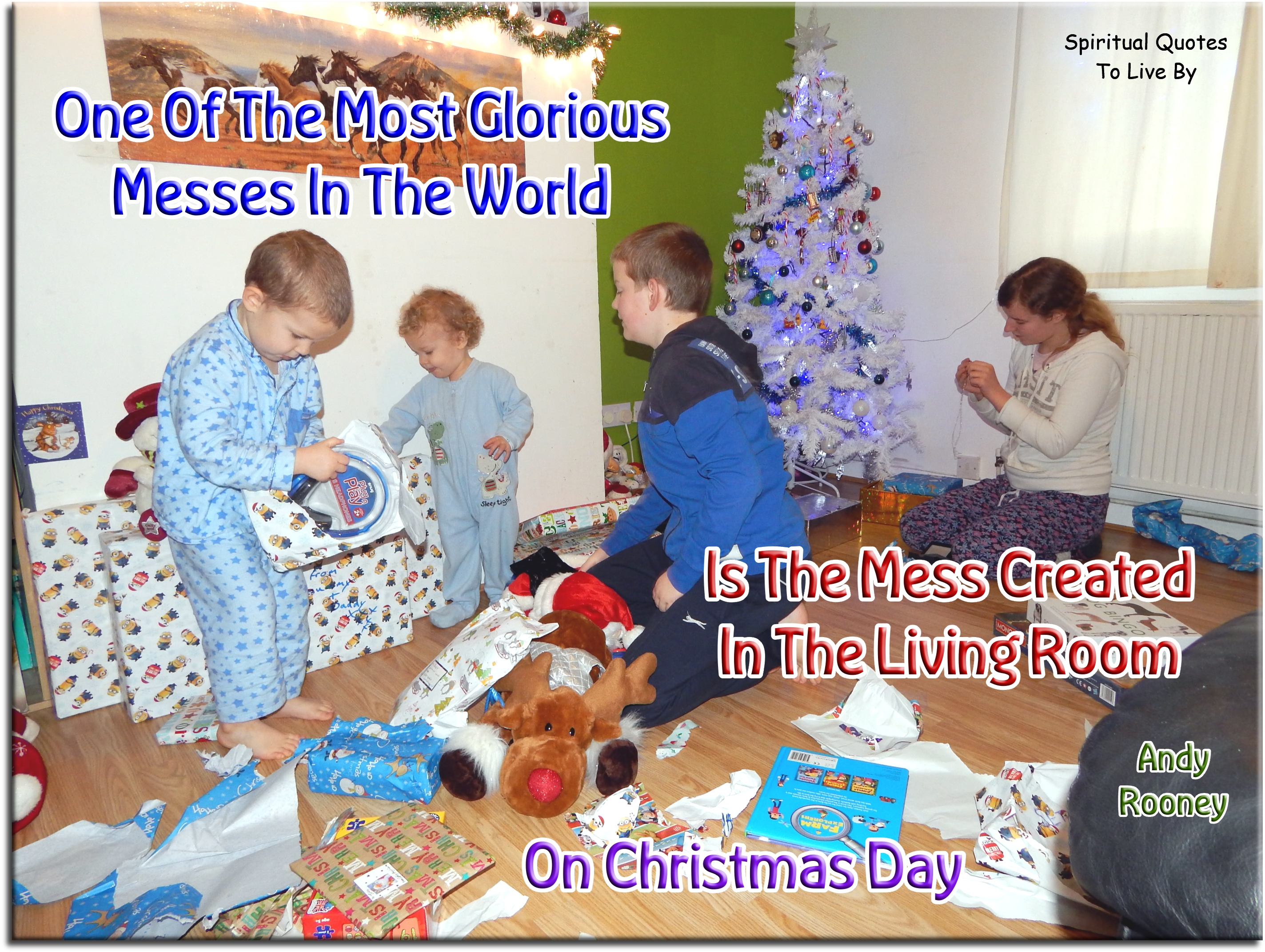 Andy Rooney quote - One of the most glorious messes in the world is the mess created in the living room on Christmas Day. - Spiritual Quotes To Live By