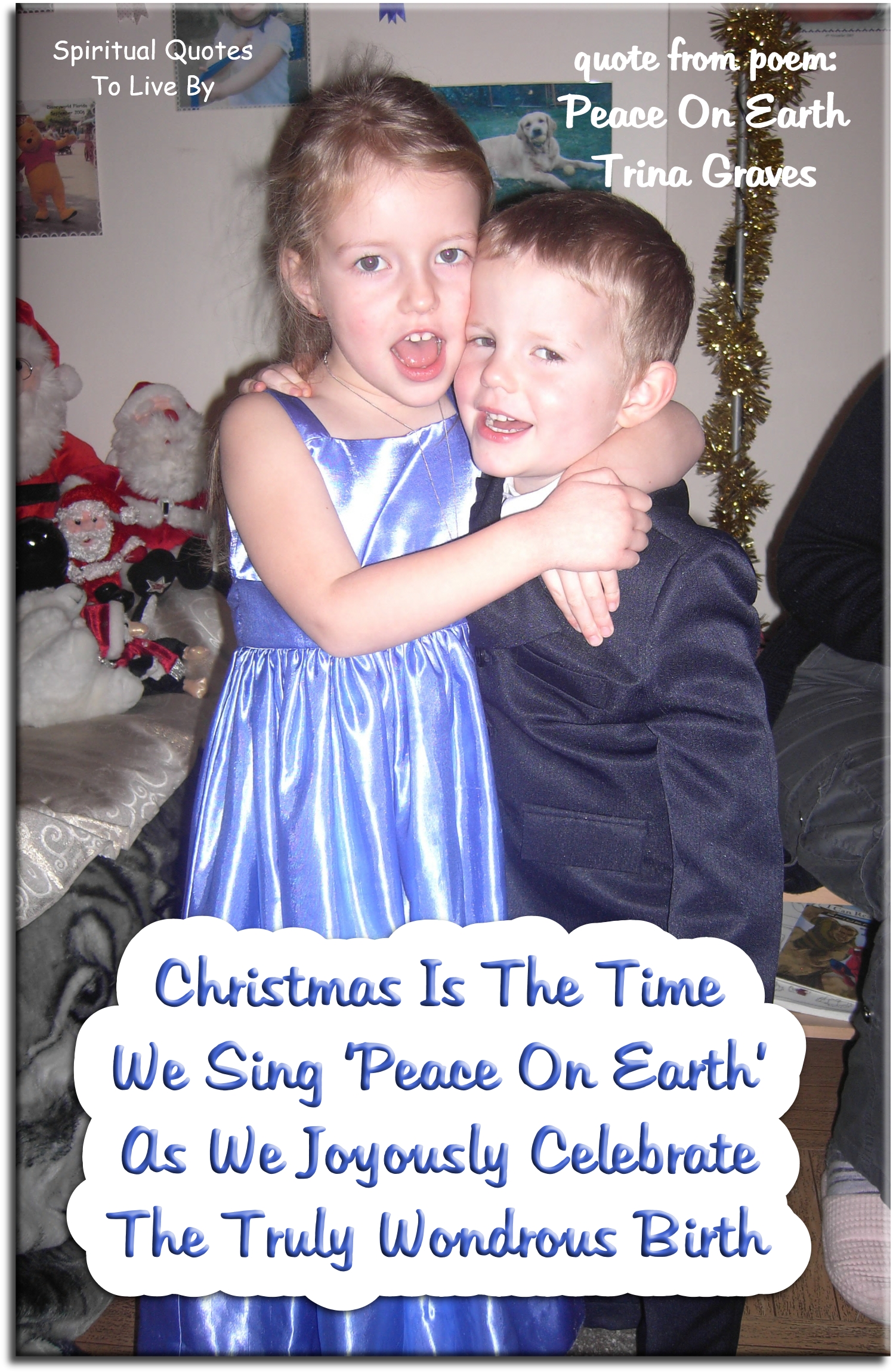 Trina Graves quote - Christmas is the time We sing ‘Peace On Earth’ As we joyously celebrate The truly wondrous birth - Spiritual Quotes To Live By