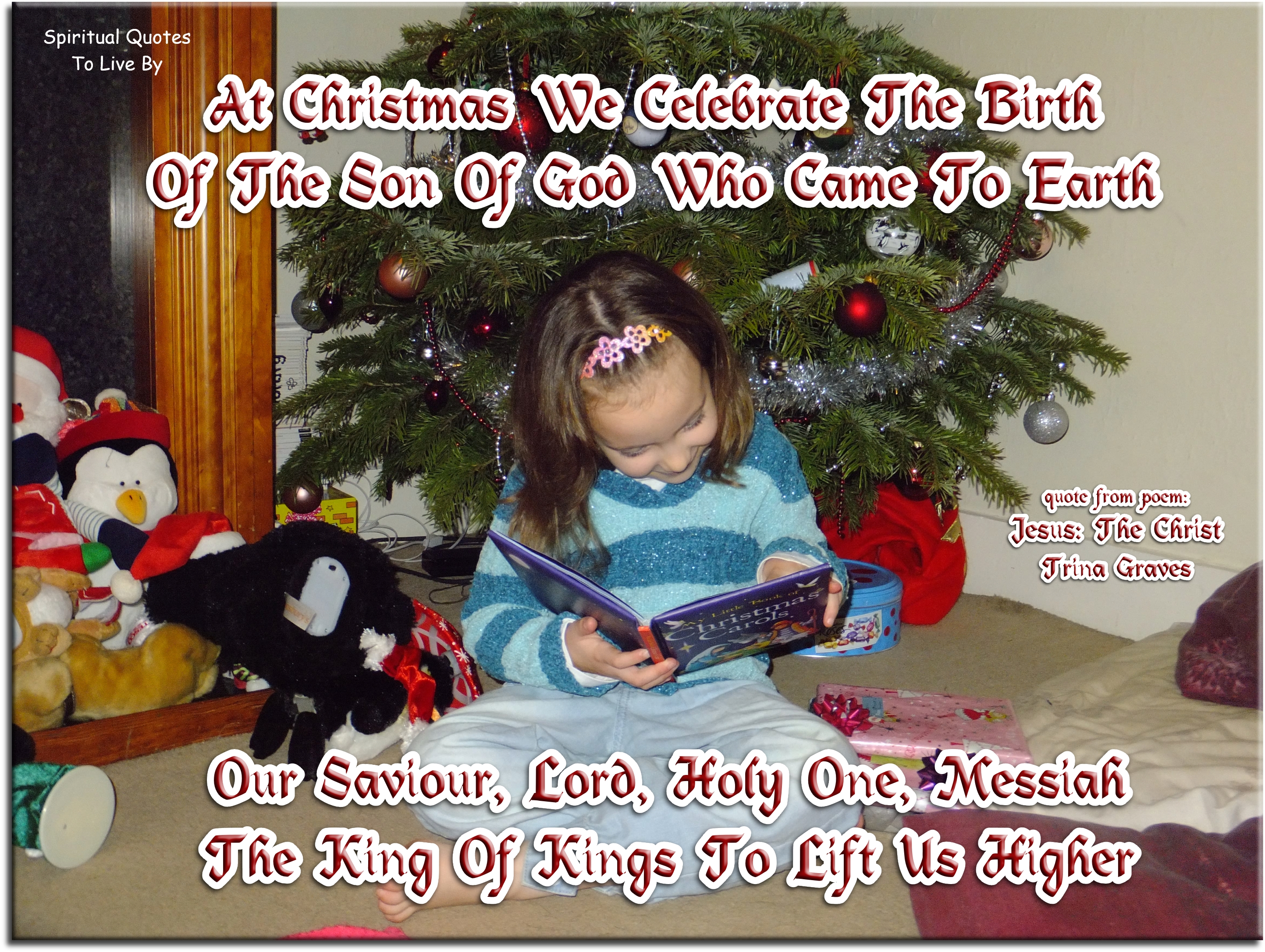 Trina Graves quote - At Christmas we celebrate the birth Of the Son Of God who came to Earth Our Saviour, Lord, Holy One, Messiah The King Of Kings to lift us higher - Spiritual Quotes To Live By