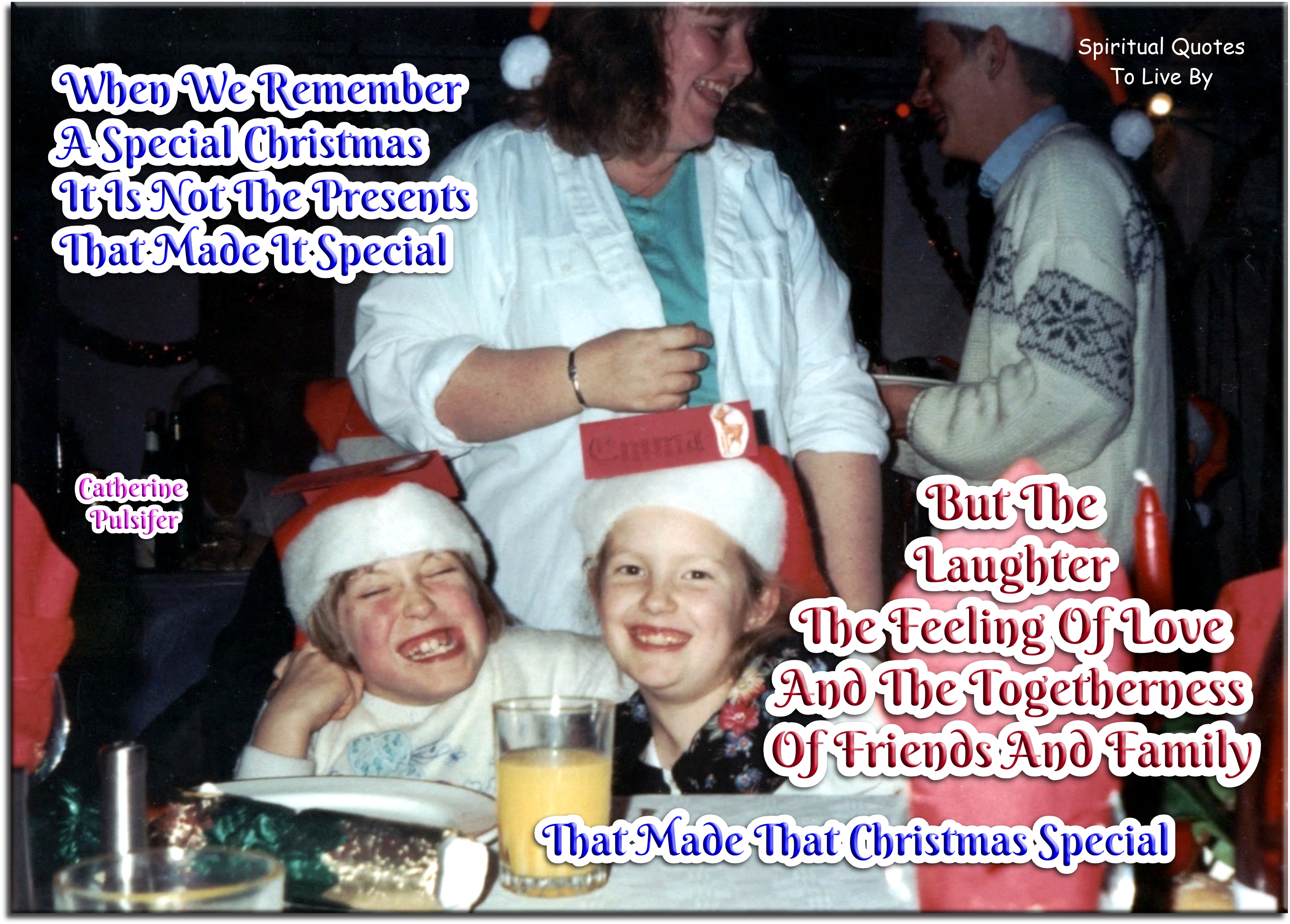 Catherine Pulsifer quote - When we remember a special Christmas, it is not the presents that made it special, but the laughter, the feeling of love, and the togetherness of friends and family that made that Christmas special. - Spiritual Quotes To Live By