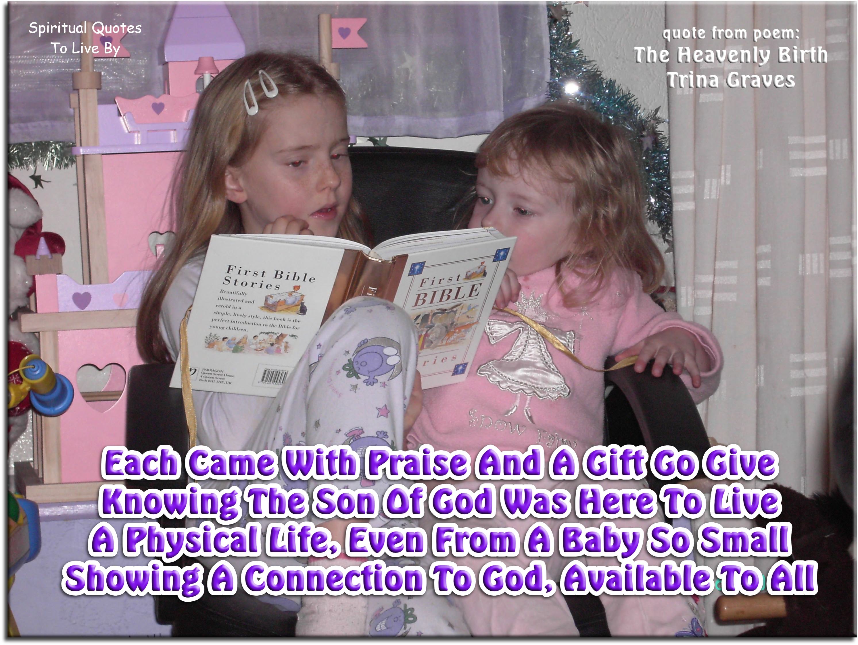 Trina Graves quote - Each came with praise and a gift to give Knowing the Son of God was here to live A physical life, even from a baby so small Showing a connection to God, available to all - Spiritual Quotes To Live By
