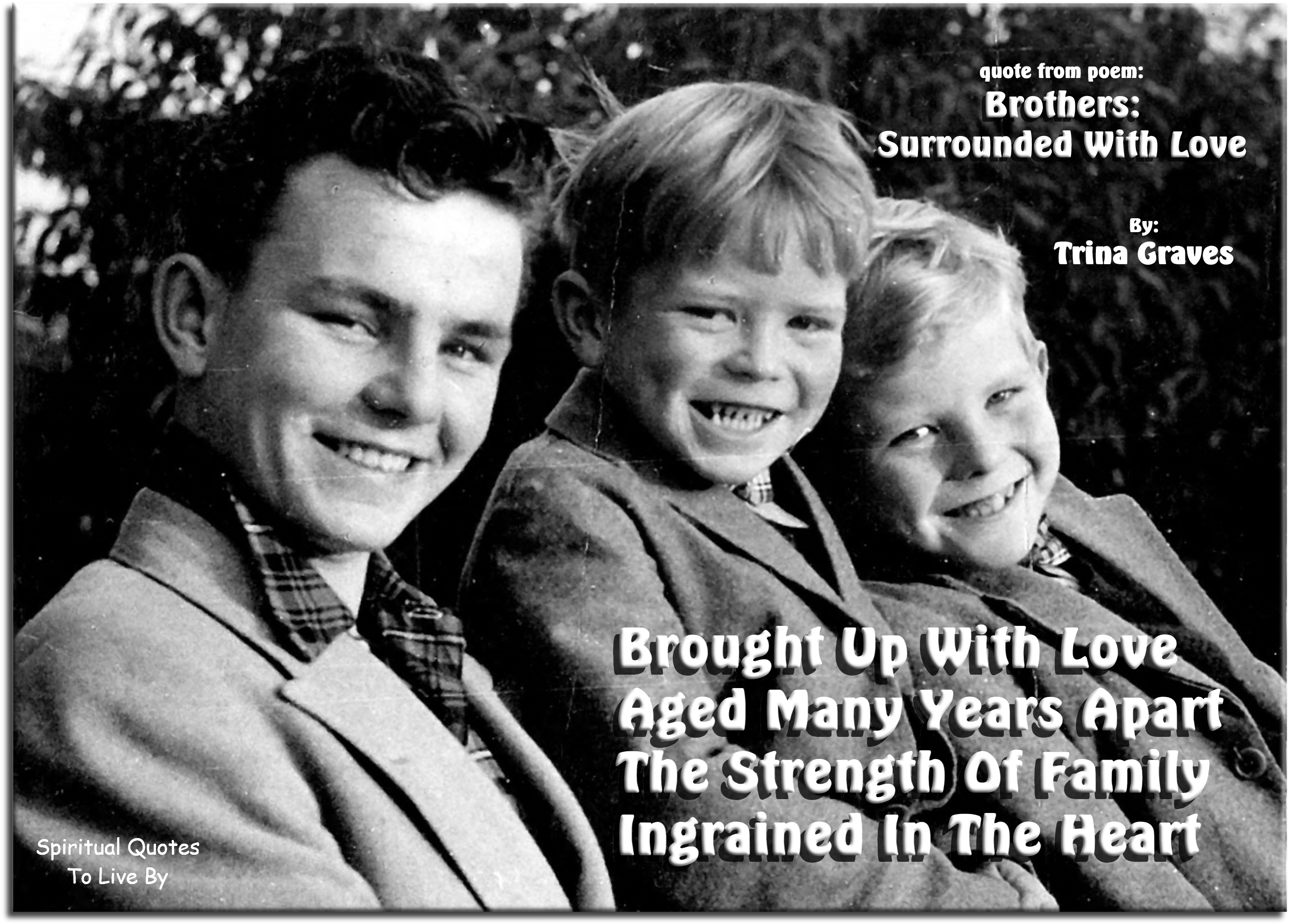 Trina Graves quote - Brought up with Love Aged many years apart The strength of family Ingrained in the Heart - Spiritual Quotes To Live By