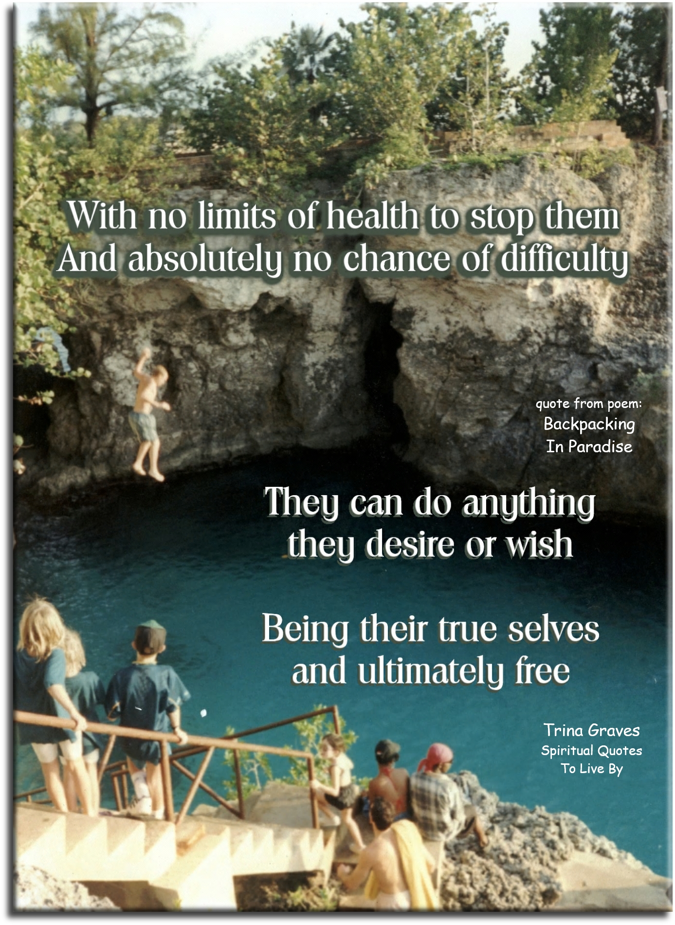 Trina Graves quote - With no limits of health to stop them And absolutely no chance of difficulty They can do anything they desire or wish Being their true selves and ultimately free - Spiritual Quotes To Live By