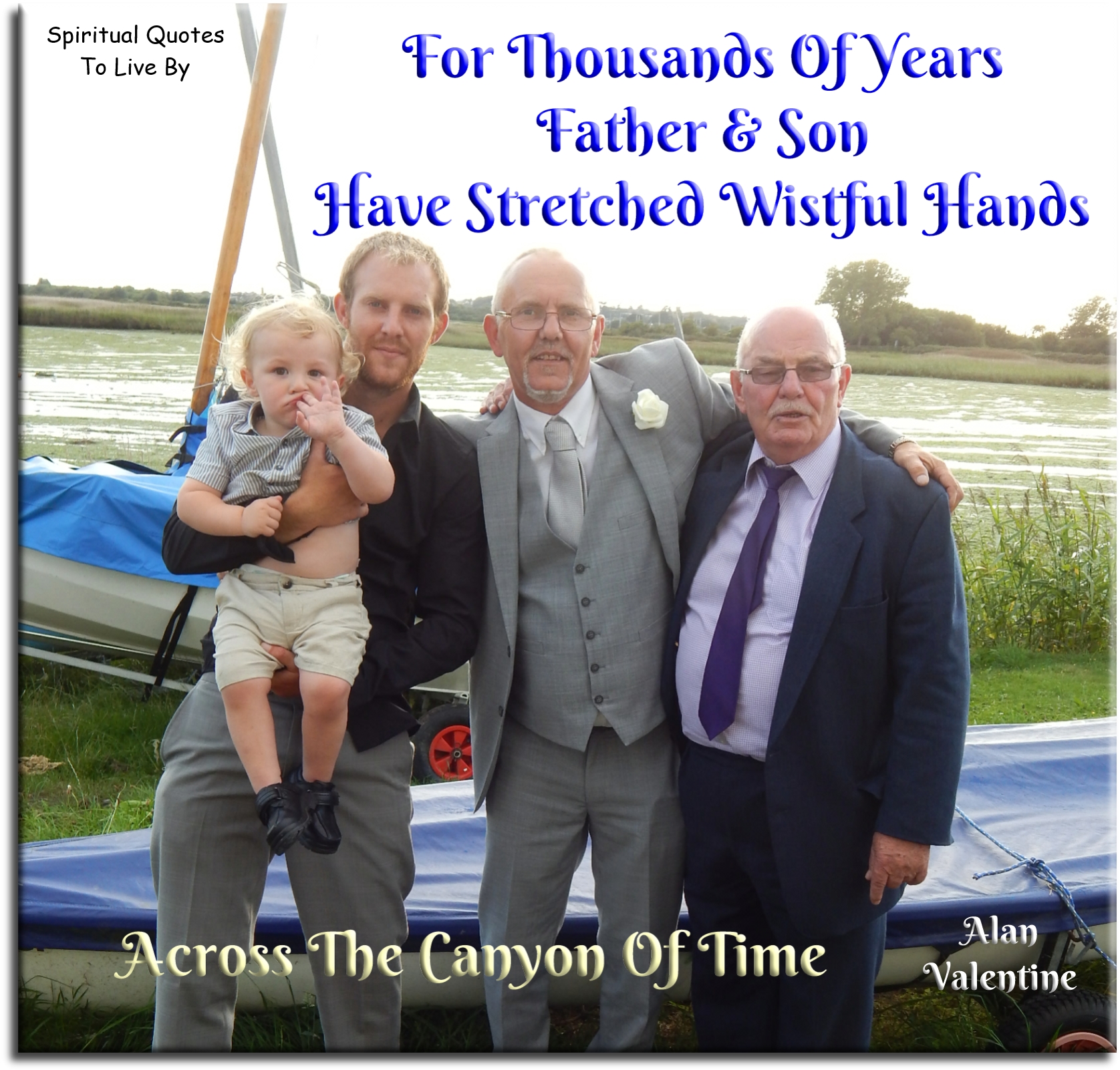 Alan Valentine quote - For thousands of years, father and son have stretched wistful hands across the canyon of time. - Spiritual Quotes To Live By