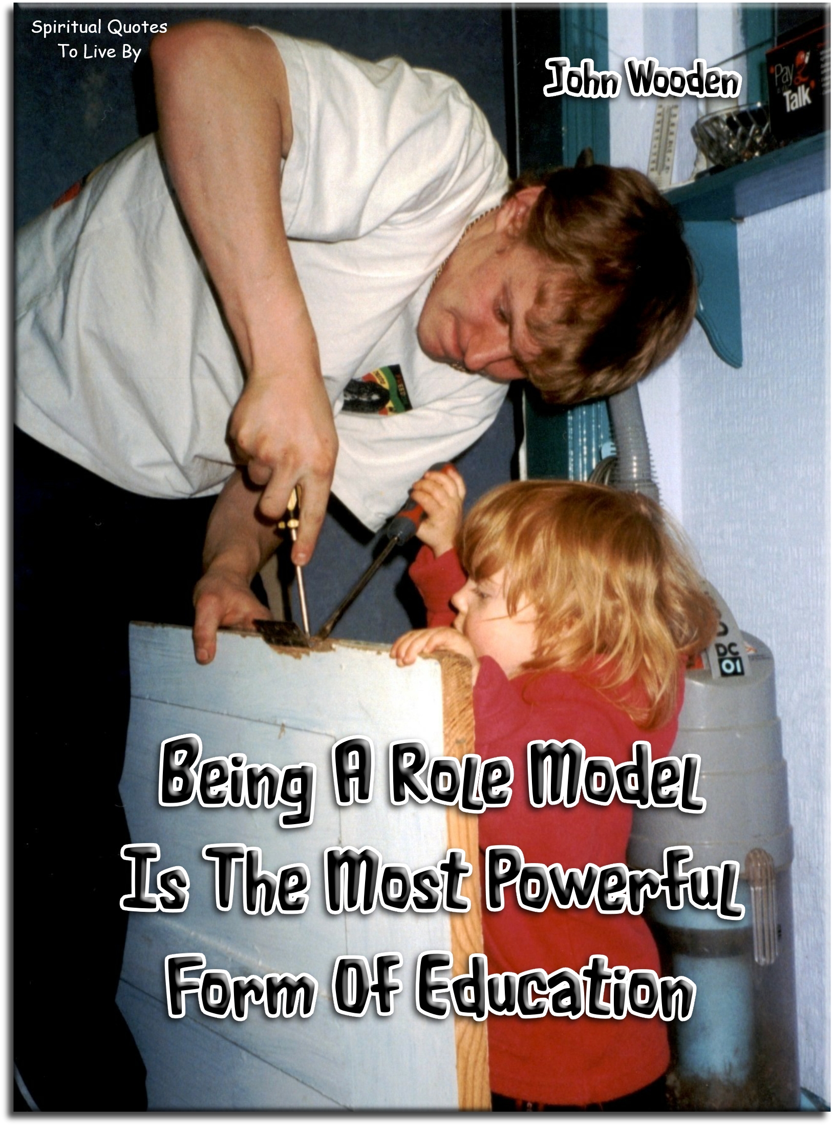John Wooden quote - Being a role model is the most powerful form of education. - Spiritual Quotes To Live By