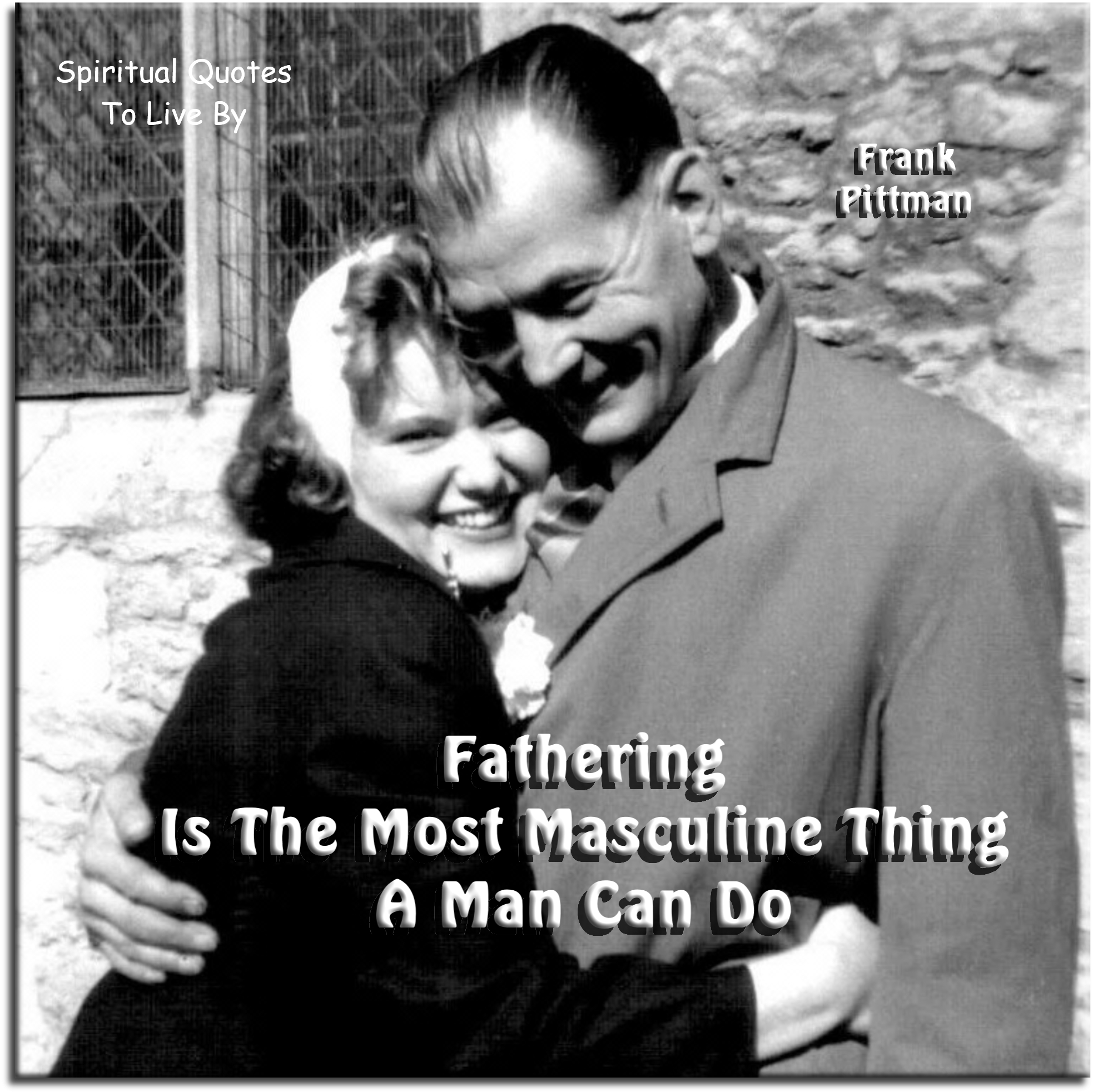 Frank Pittman quote - Fathering is the most masculine thing a man can do. - Spiritual Quotes To Live By