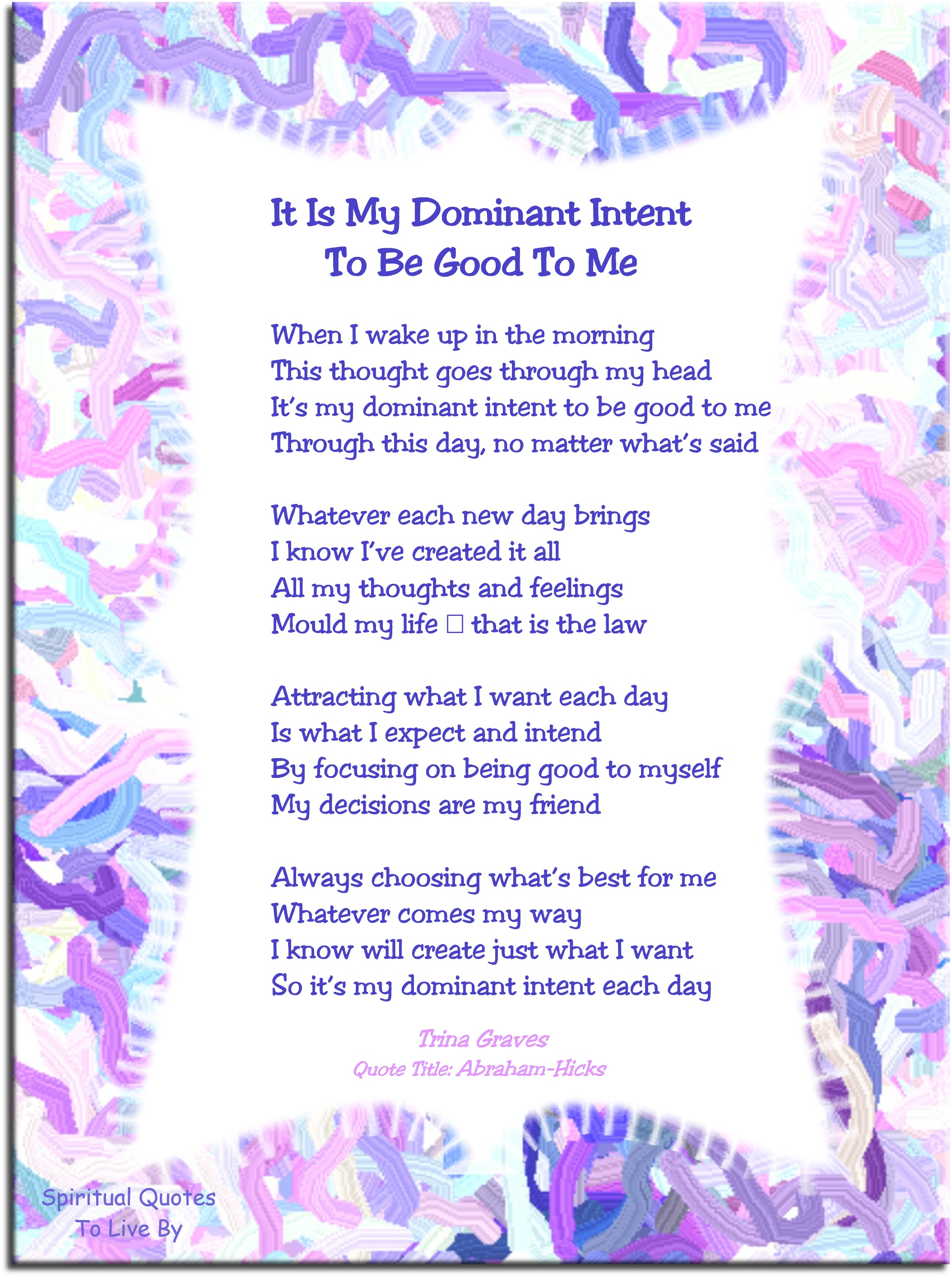 It Is My Dominant Intent To Be Good To Me - Abraham Hicks quote poem by Trina Graves - Spiritual Quotes To Live By
