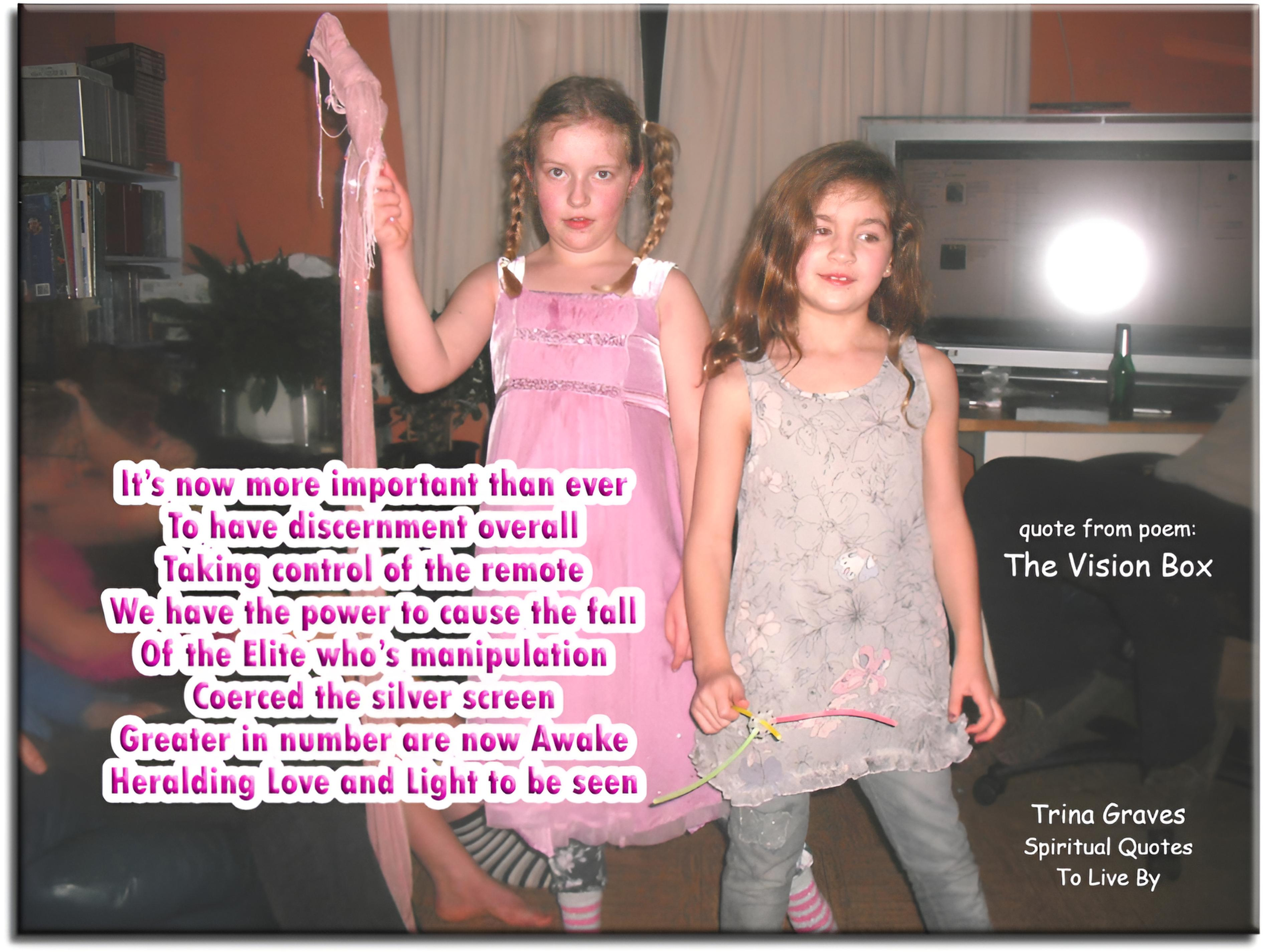 Trina Graves quote - It's now more important than ever to have discernment overall, taking control of the remote we have the power to cause a fall of the elite who's manipulation coerced the silver screen, greater numbers are now Awake heralding love & light to be seen - Spiritual Quotes To Live By