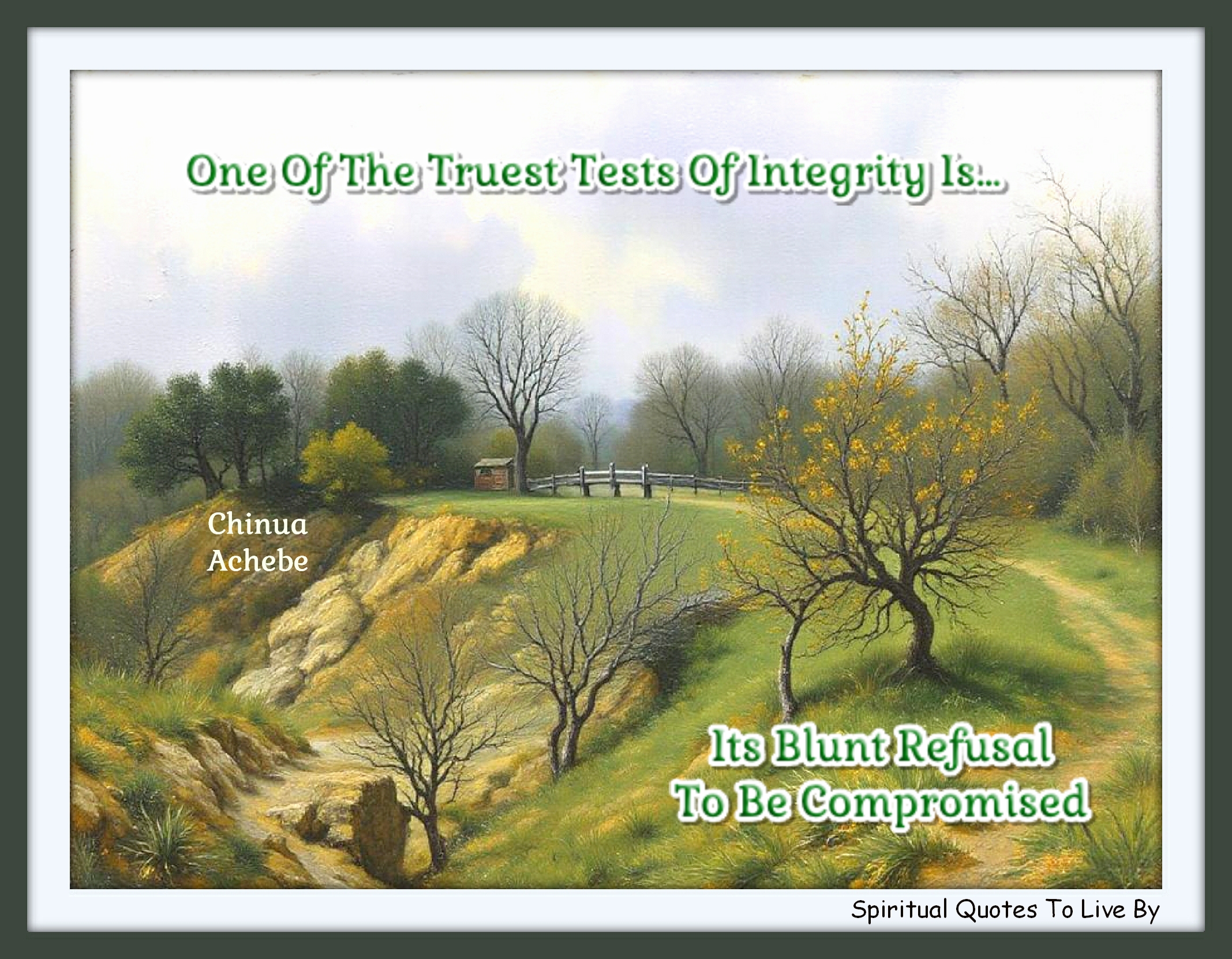 Chinua Achebe quote - One of the truest tests of integrity is its blunt refusal to be compromised. - Spiritual Quotes To Live By