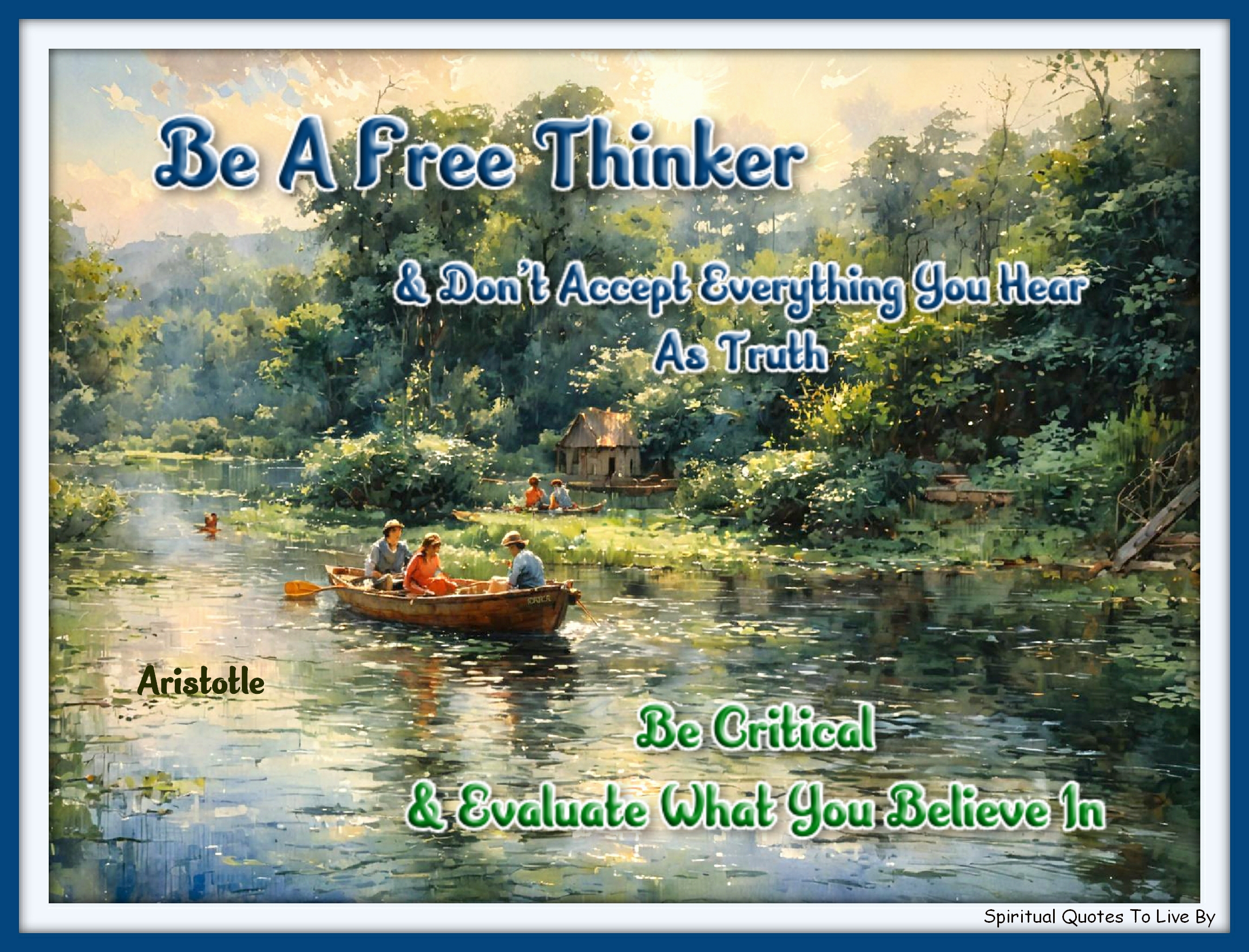 Aristotle quote - Be a free thinker, and don’t accept everything you hear as truth. Be critical and evaluate what you believe in. - Spiritual Quotes To Live By