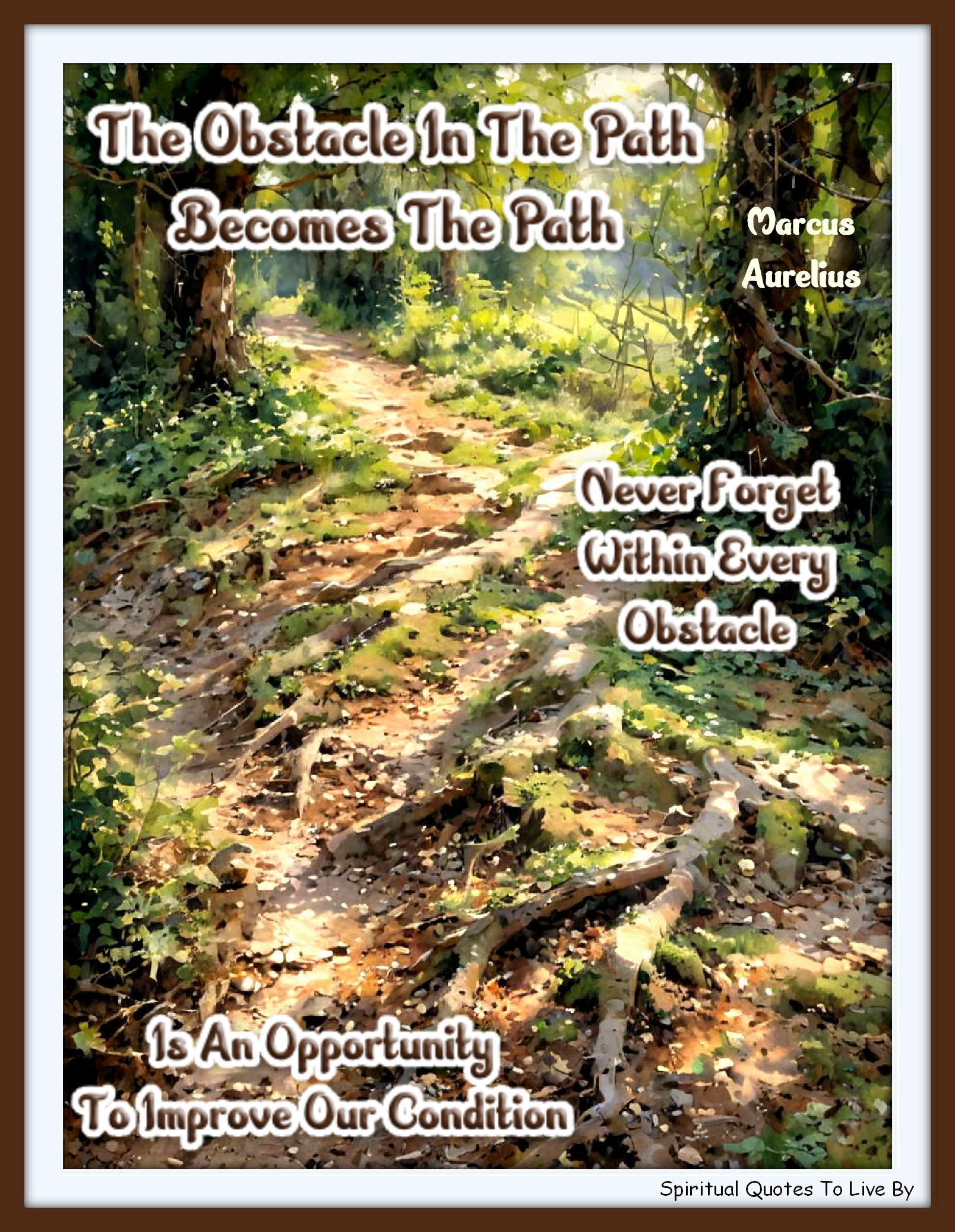 Marcus Aurelius quote - The obstacle in the path becomes the path. Never forget, within every obstacle is an opportunity to improve our condition. - Spiritual Quotes To Live By