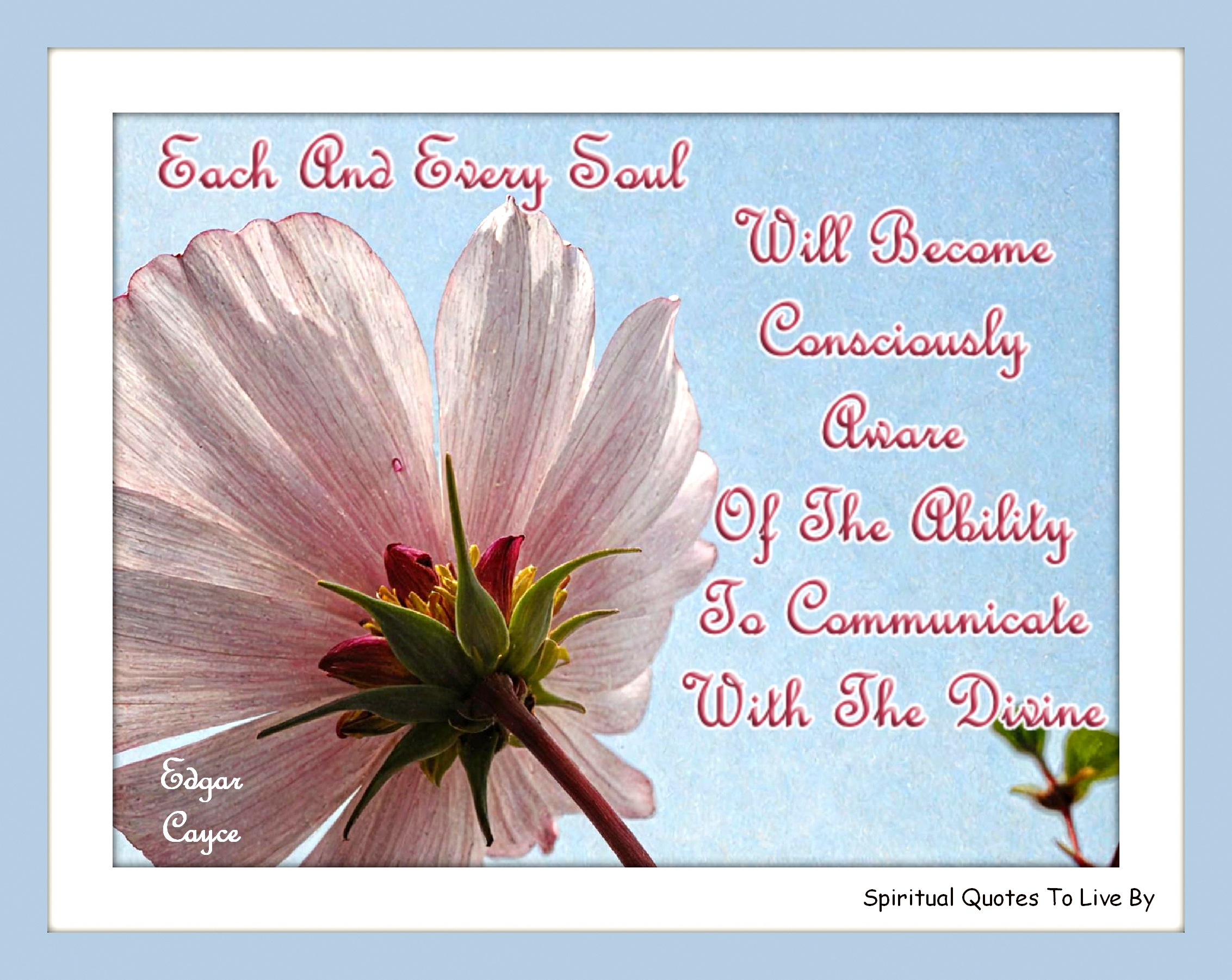 Edgar Cayce quote - Each and every Soul will become consciously aware of the ability to communicate with the Divine. - Spiritual Quotes To Live By