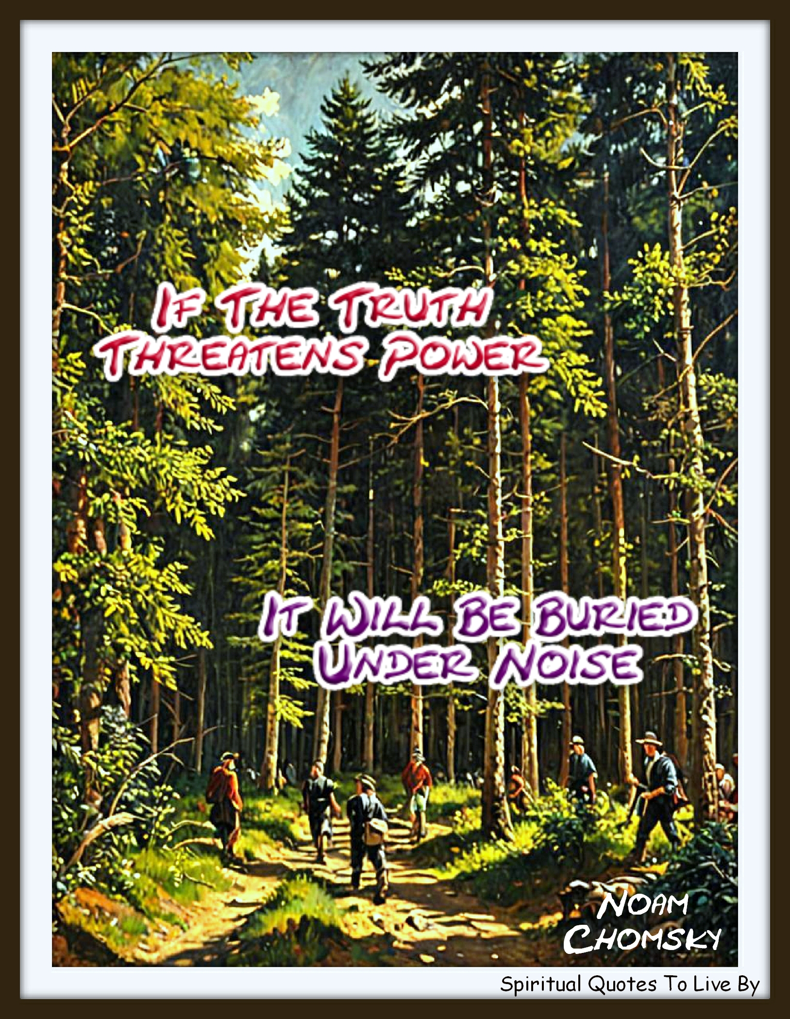 Noam Chomsky quote - If the truth threatens power, it will be buried under noise. - Spiritual Quotes To Live By