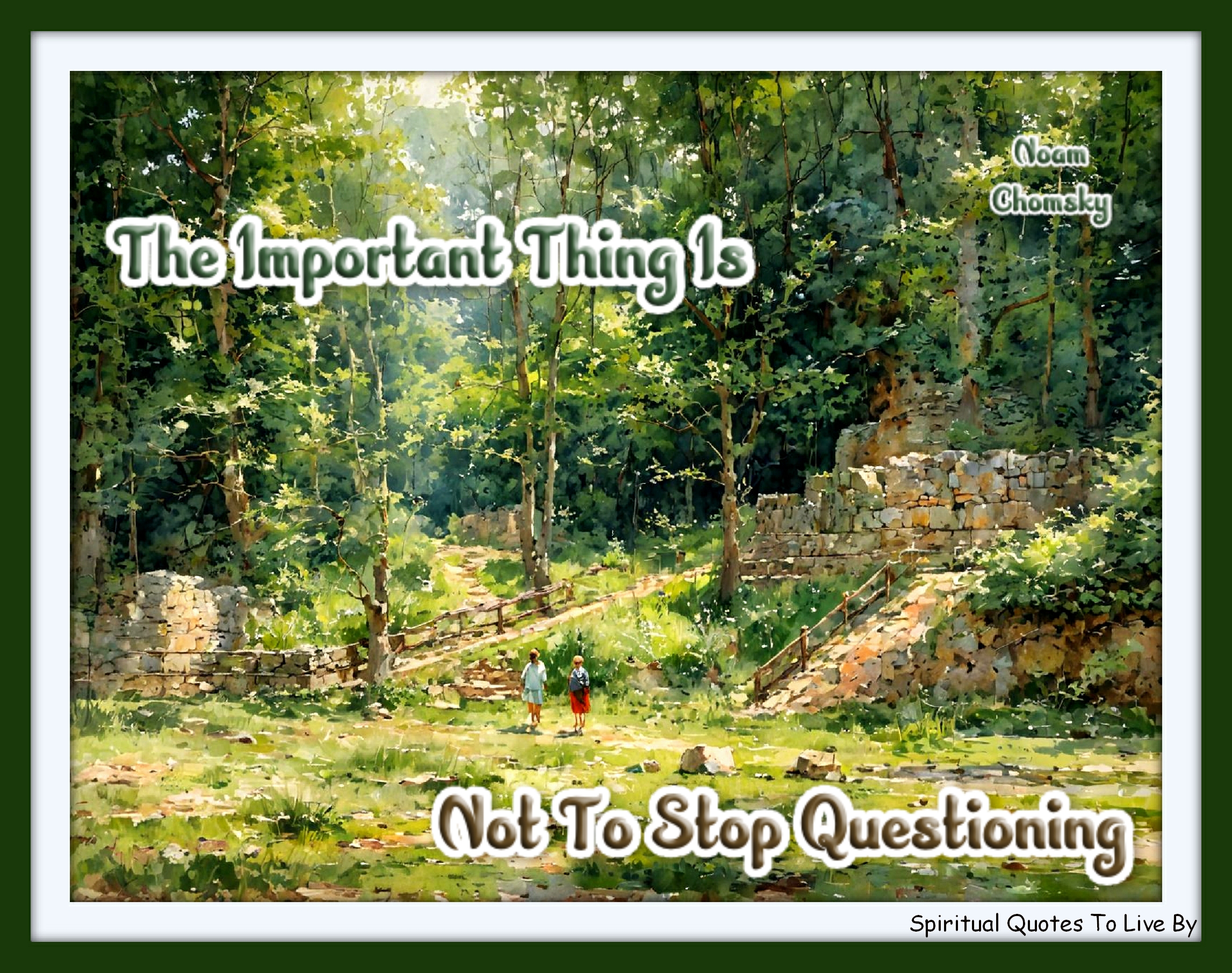 Noam Chomsky quote - The important thing is not to stop questioning. - Spiritual Quotes To Live By