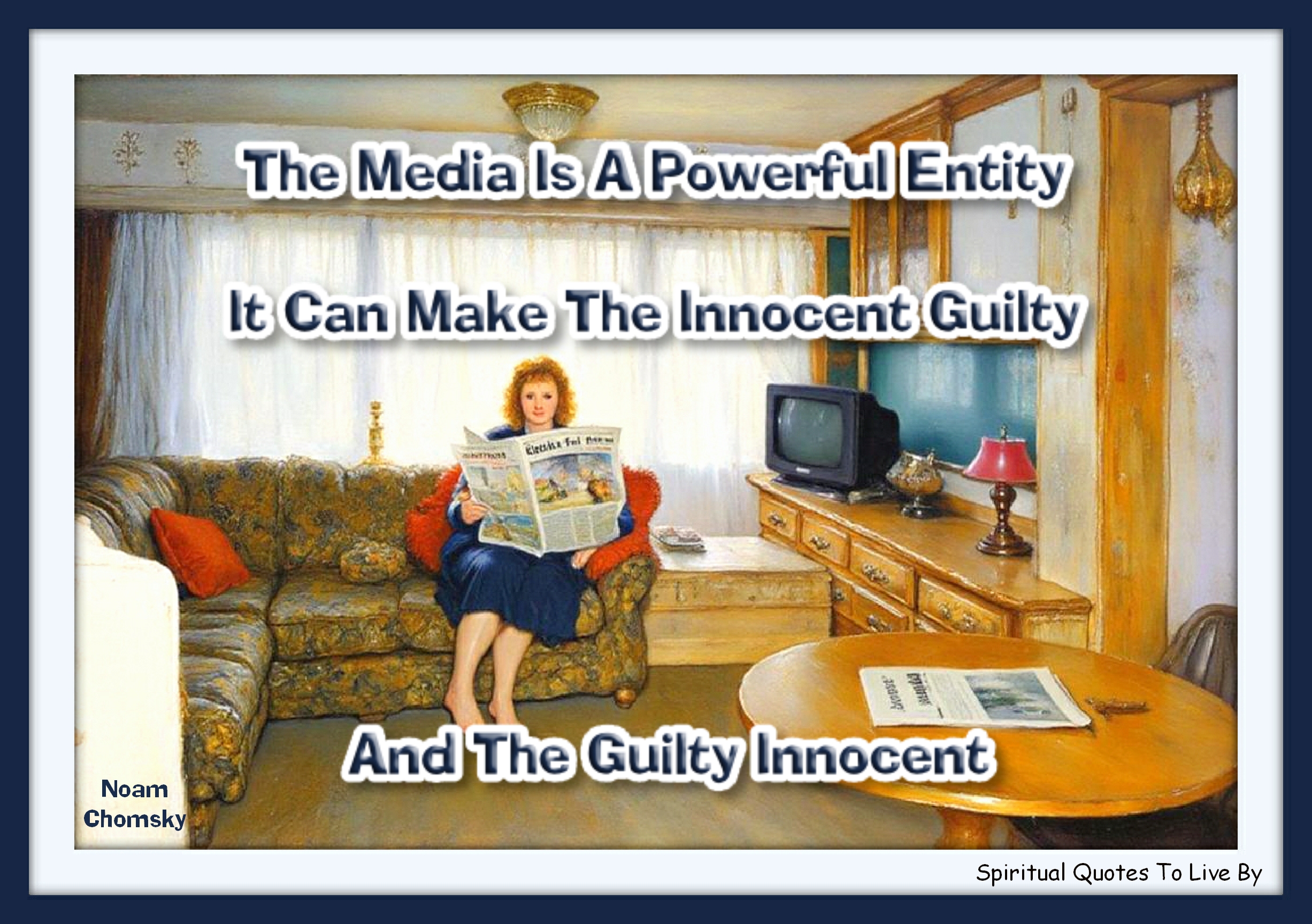 Noam Chomsky quote - The media is a powerful entity; it can make the innocent guilty and the guilty innocent. - Spiritual Quotes To Live By