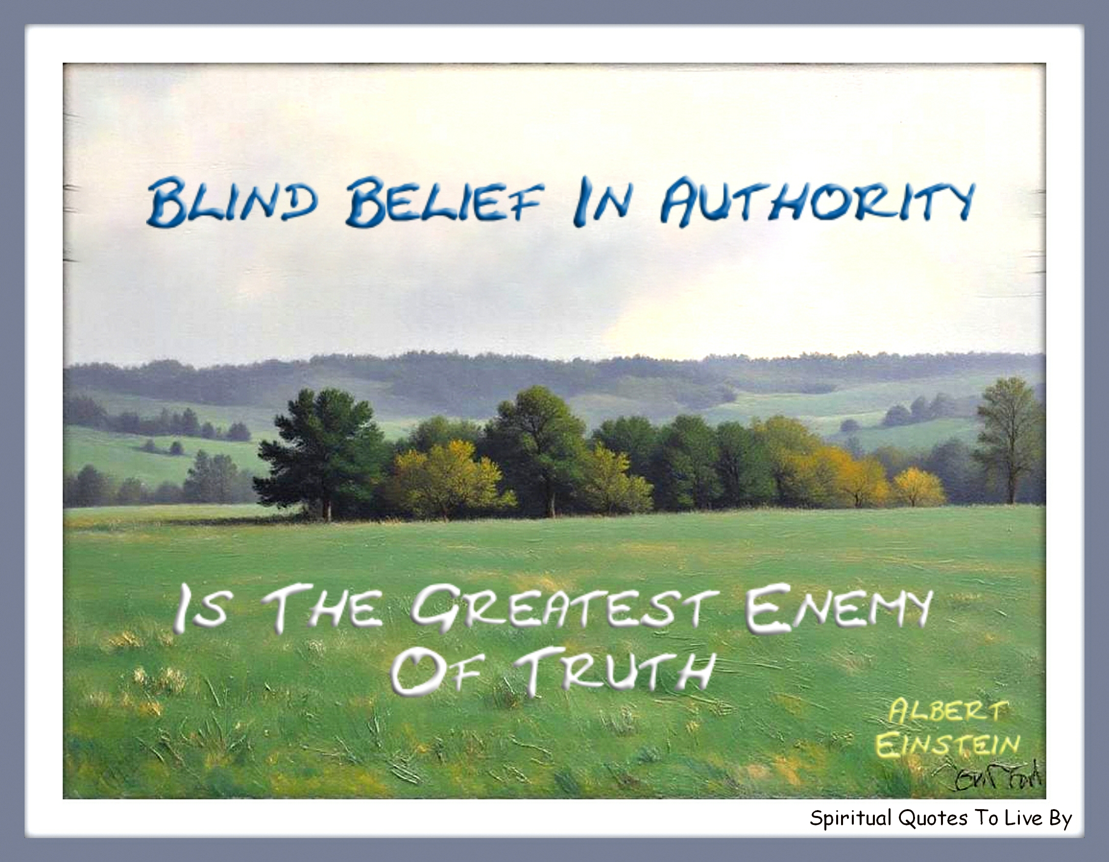 Albert Einstein quote - Blind belief in authority is the greatest enemy of truth. - Spiritual Quotes To Live By