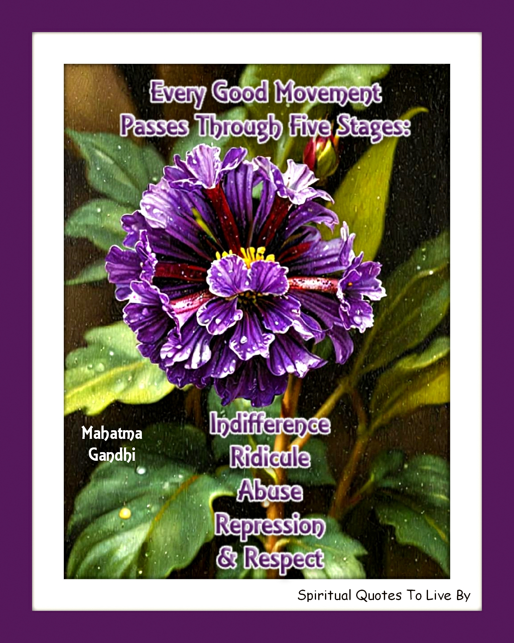 Mahatma Gandhi quote - Every good movement passes through five stages: indifference, ridicule, abuse, repression and respect. - Spiritual Quotes To Live By